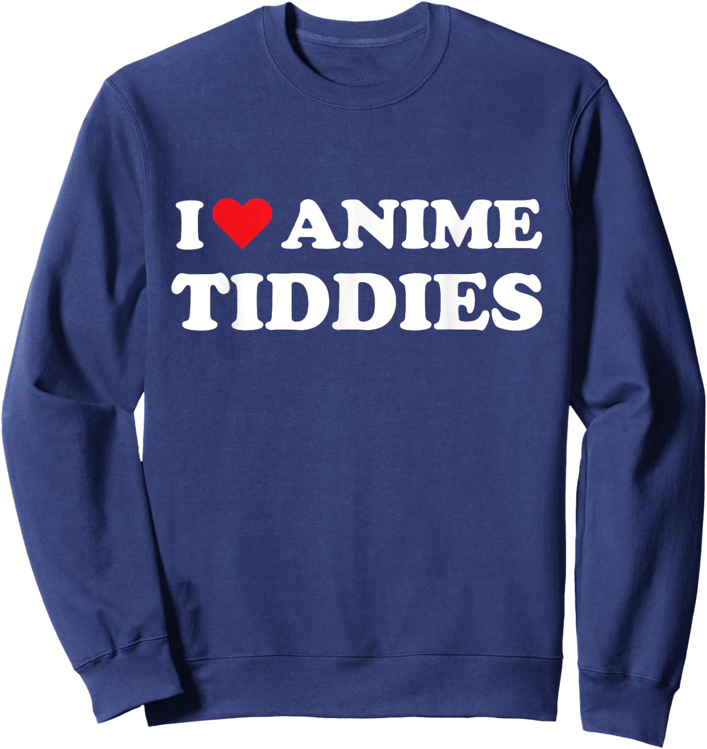 I Love Anime Tiddies Titties Funny Mega Milk Oppai Meme Sweatshirt - Sweatshirt | Navy