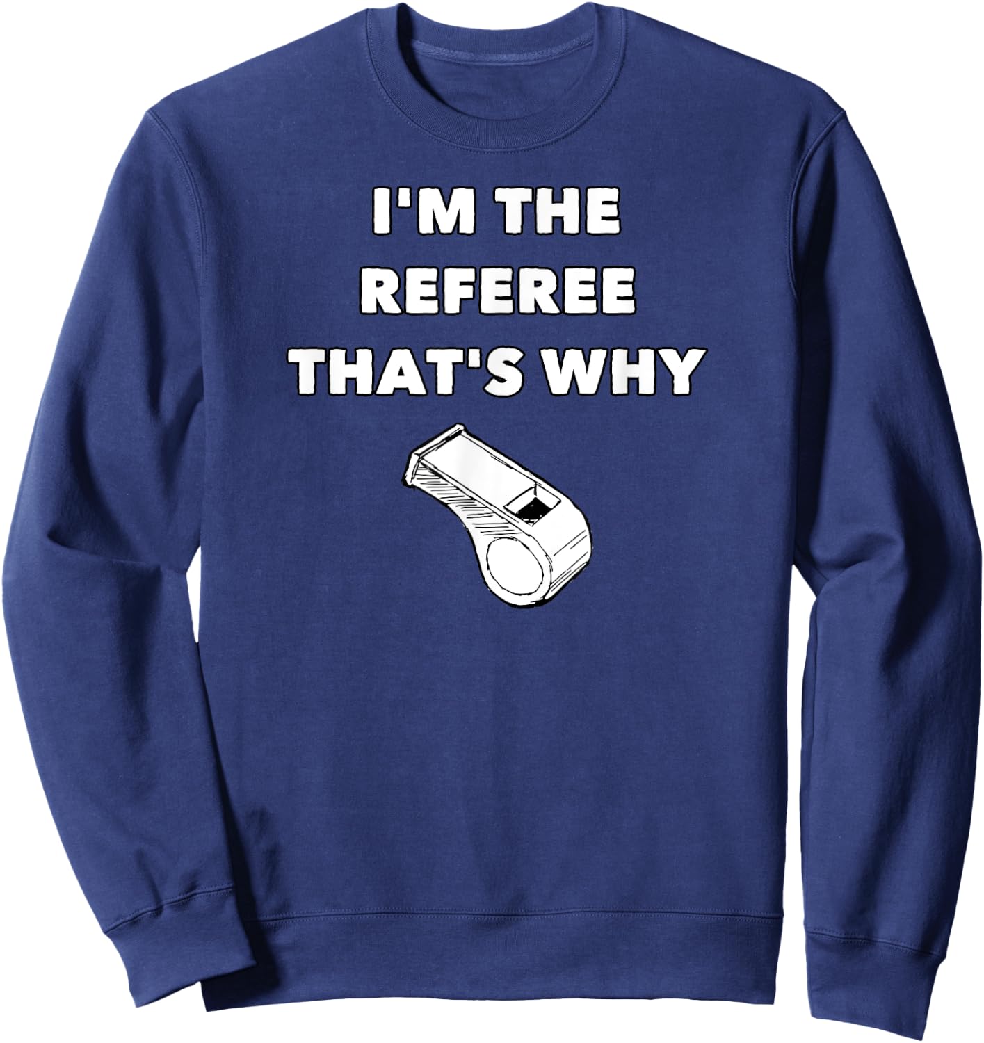 I'm The Referee That's Why - Funny Referee Football Sweatshirt - Sweatshirt | Navy