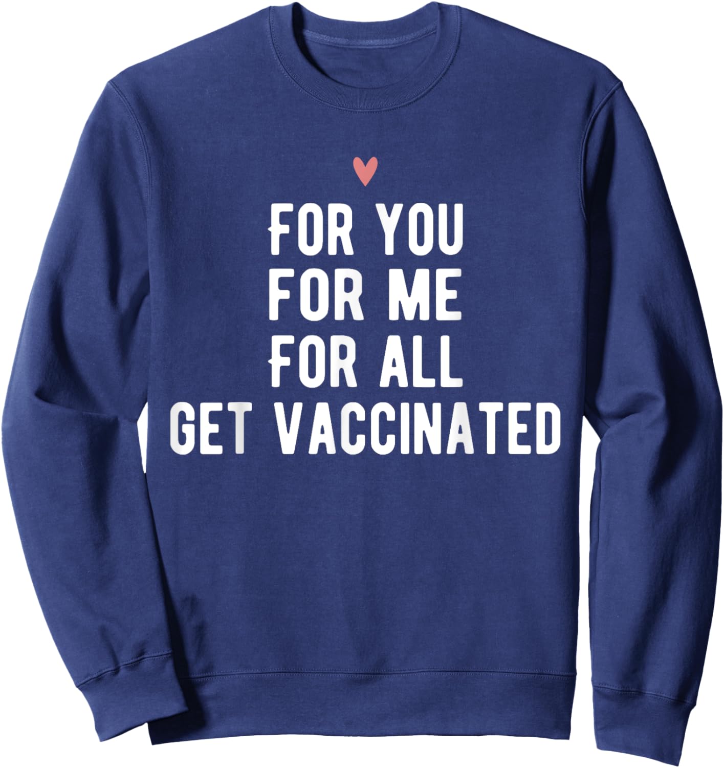 For You For Me For All Get Vaccinated Funny Pro Vaccine Sweatshirt - Sweatshirt | Navy