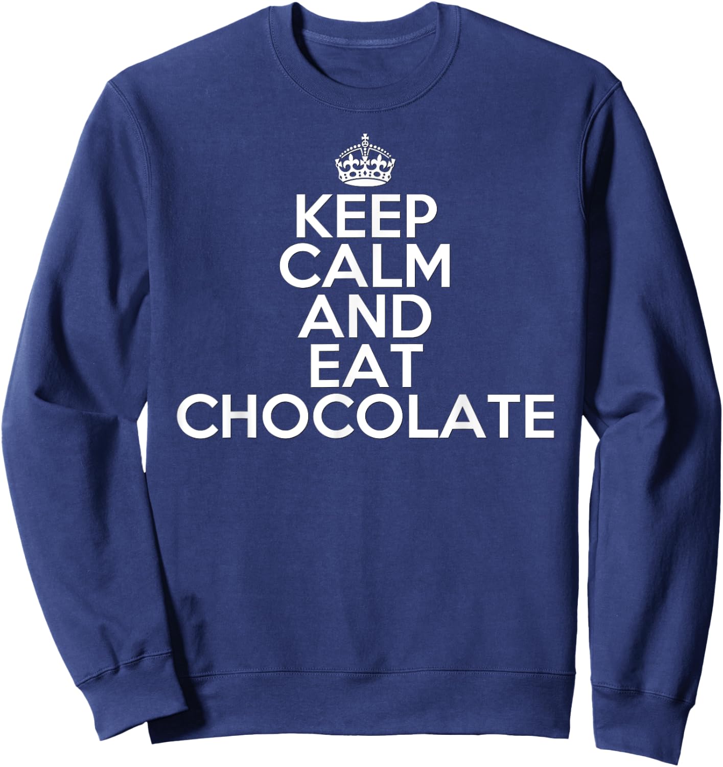Funny Keep Calm and Eat Chocolate Chocolate Lover Gift Sweatshirt - Sweatshirt | Navy