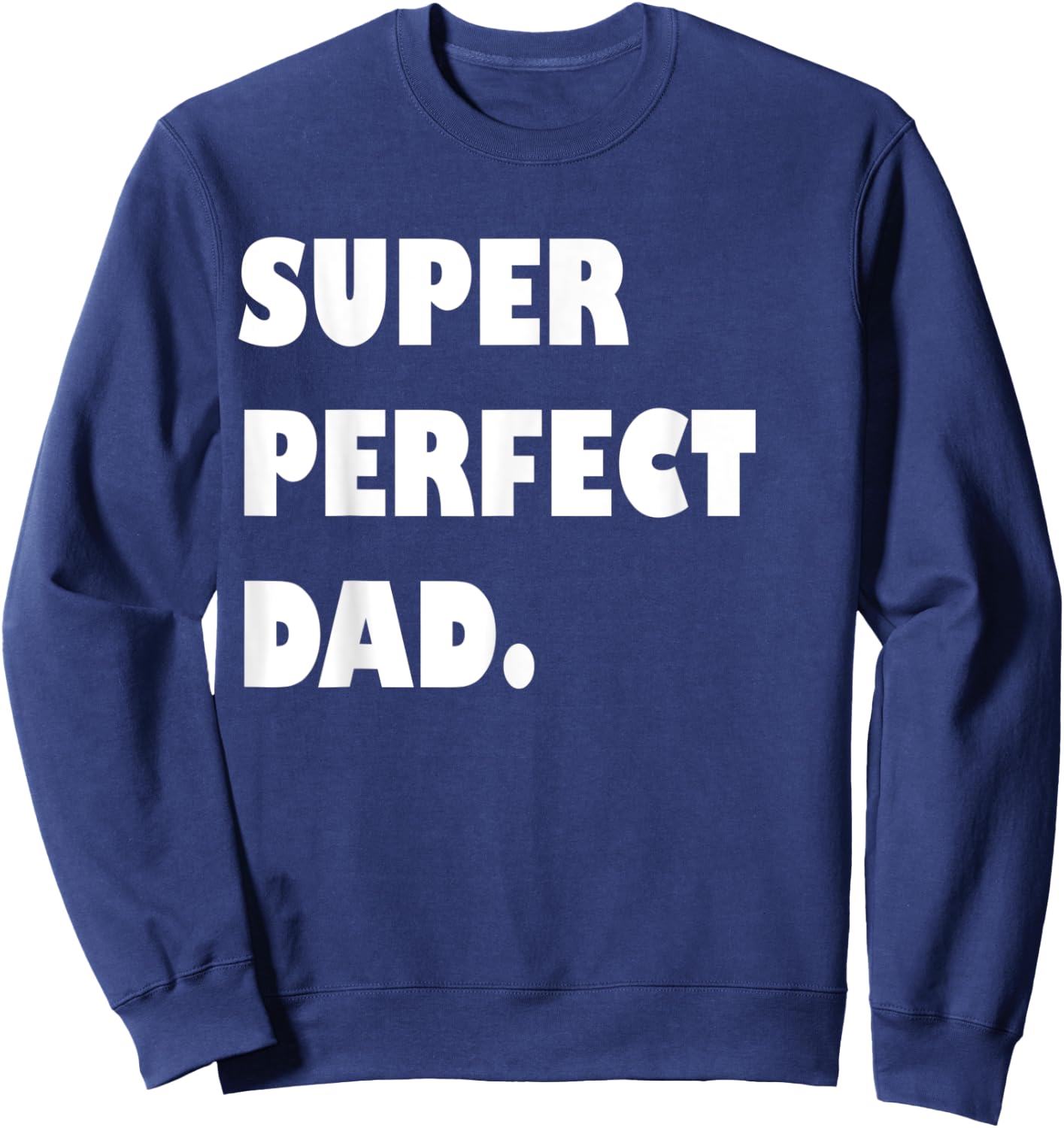 Super Perfect Dad, Dad Gift From Daughter Son Dad Birthday Sweatshirt - Sweatshirt | Navy