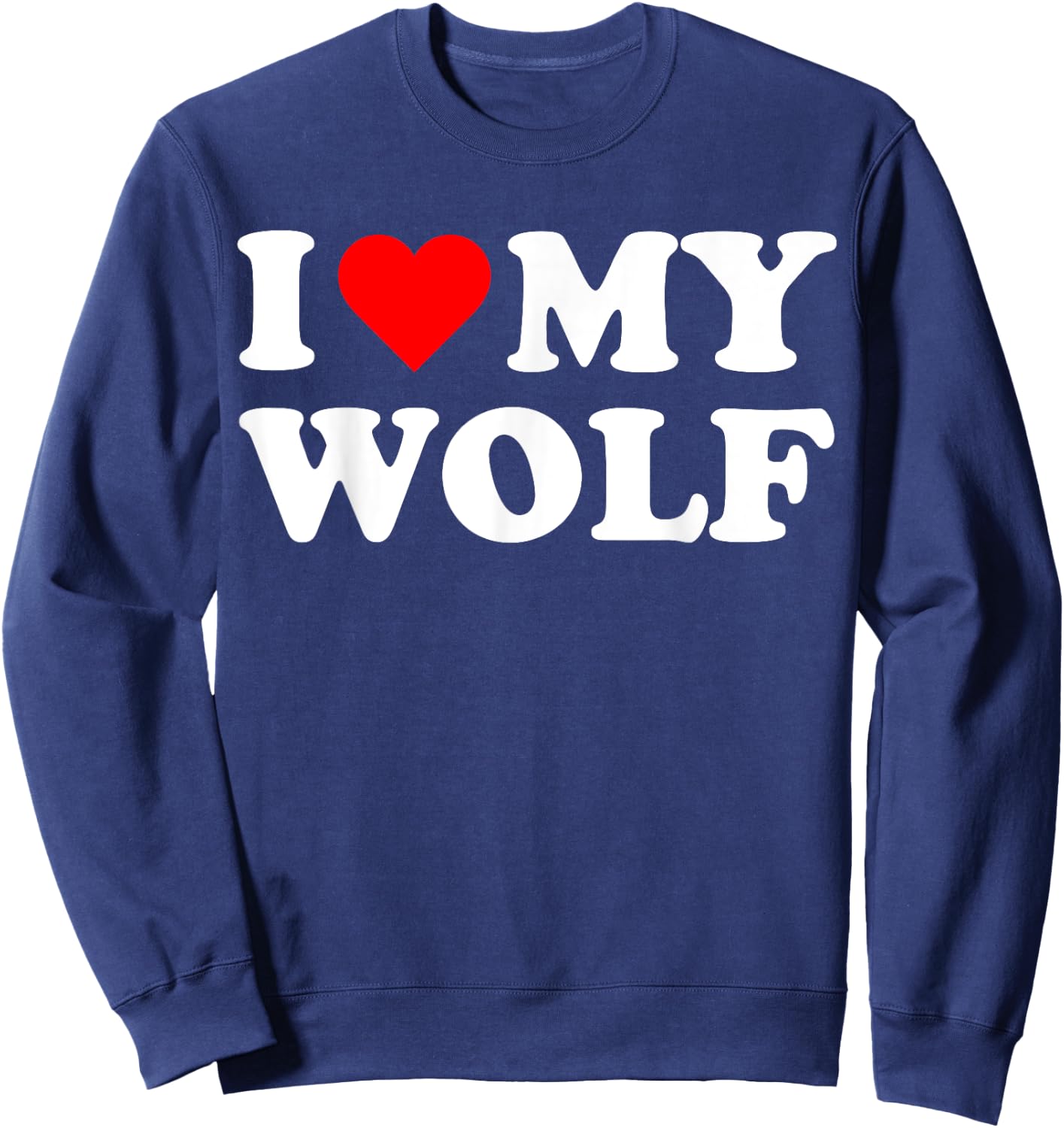 I Heart My Wolf I love my Wolves Cute Funny Pet Owner Sweatshirt - Sweatshirt | Navy