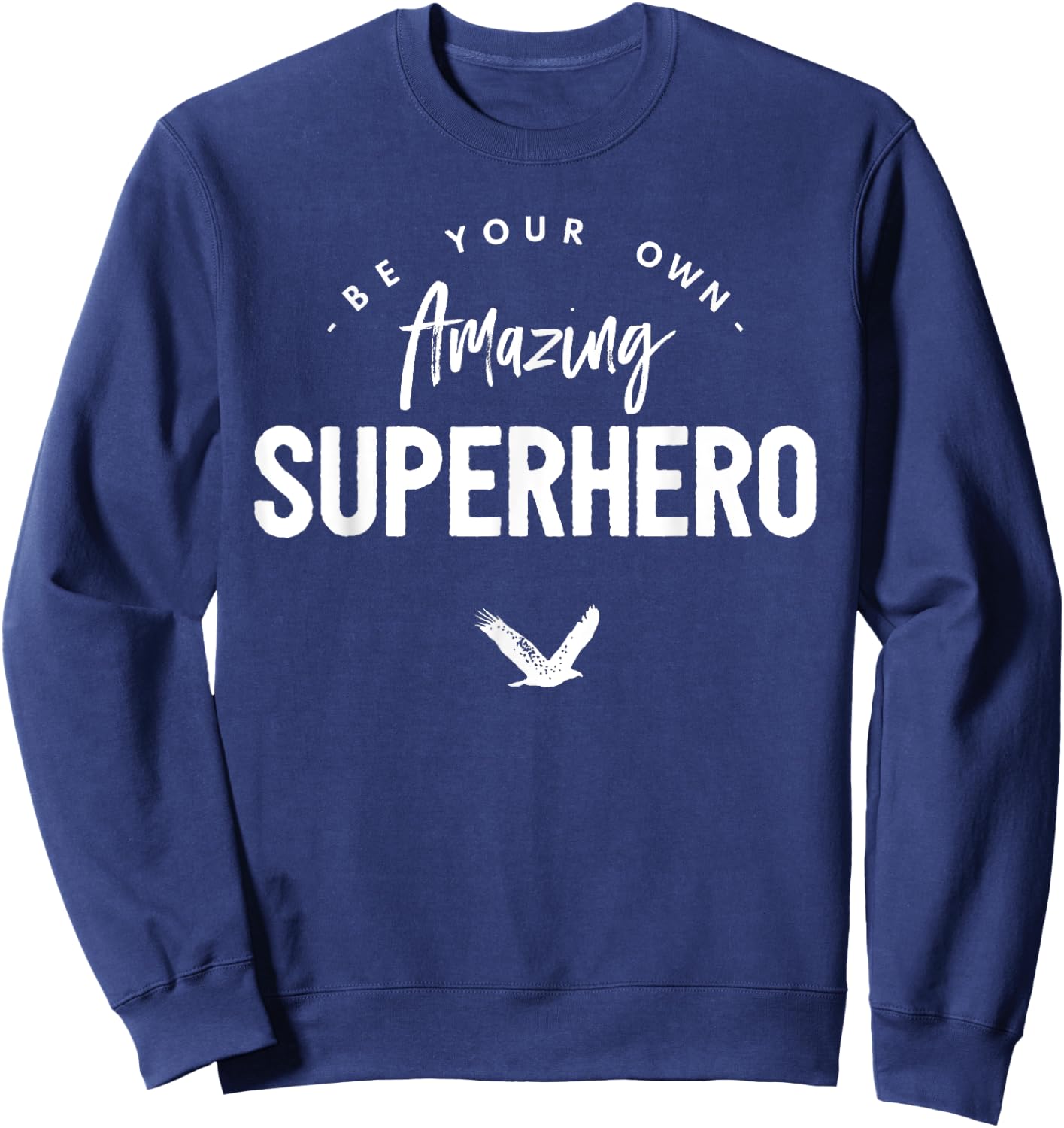Be Your Own Amazing SUPERHERO (FUNNY) Sweatshirt - Sweatshirt | Navy