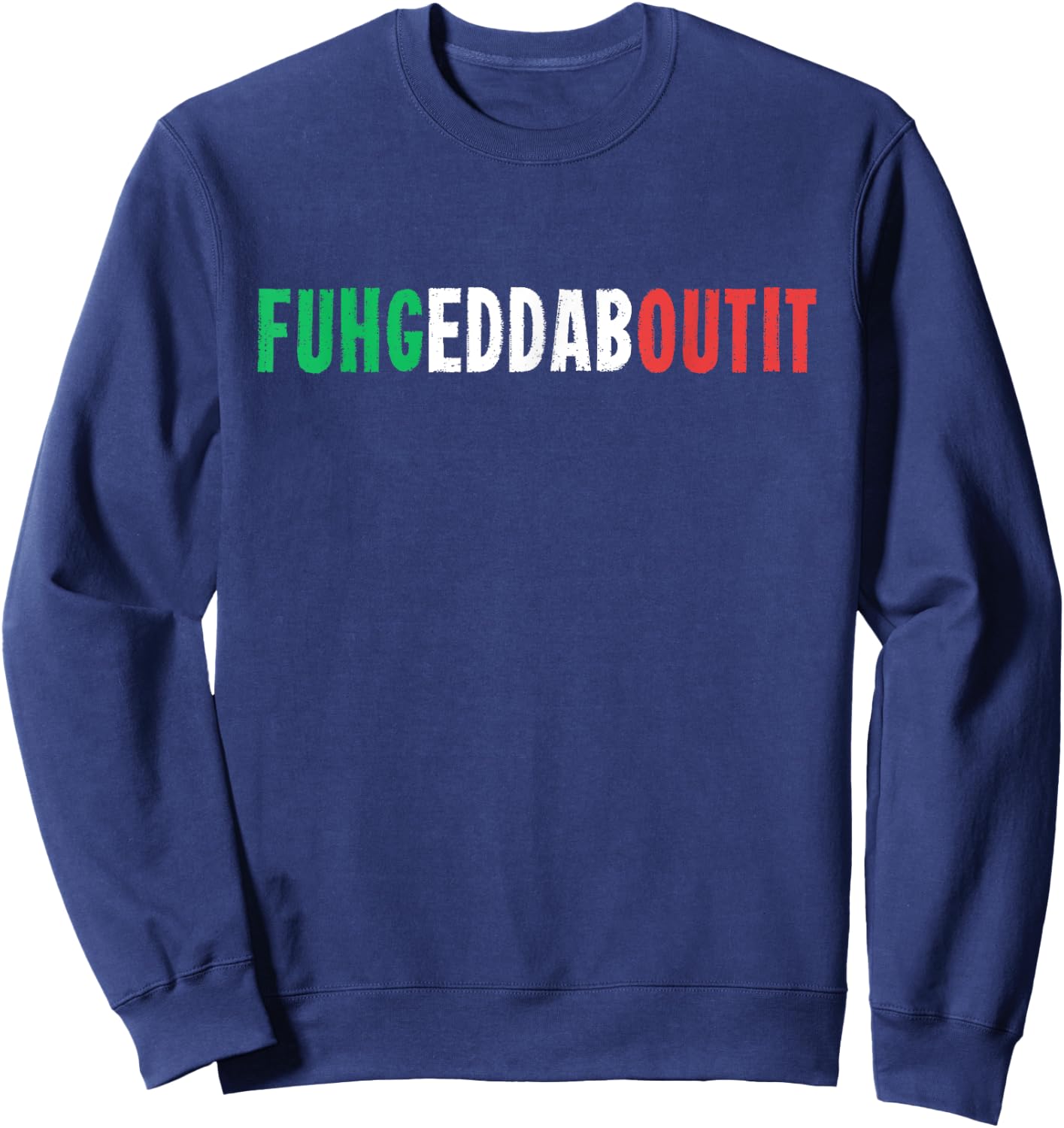 Funny Italian Saying Writing Text Forget About Sweatshirt - Sweatshirt | Navy