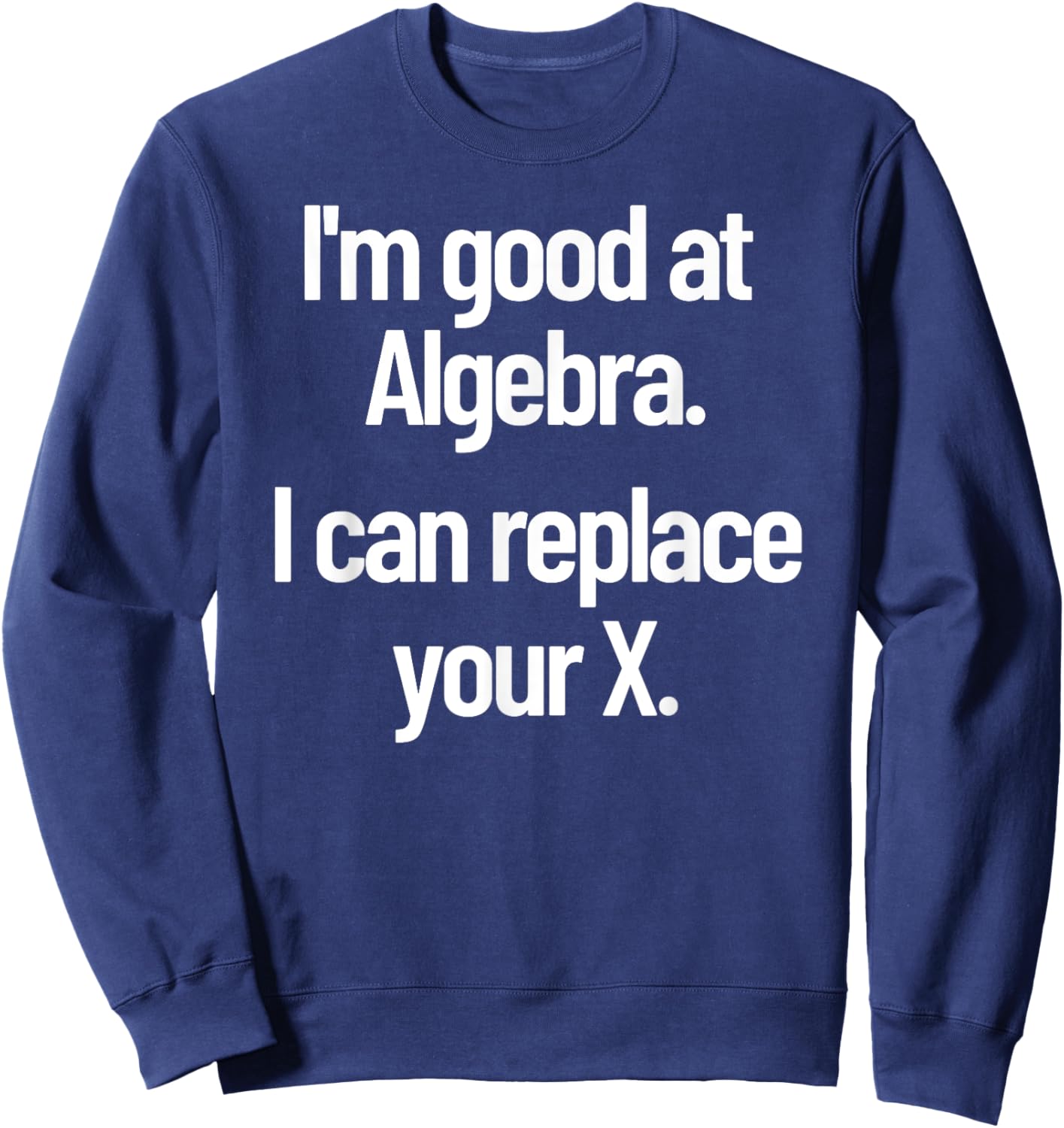 Funny Flirting Nerdy Pick Up Line Algebra Replace Your Ex Sweatshirt - Sweatshirt | Navy