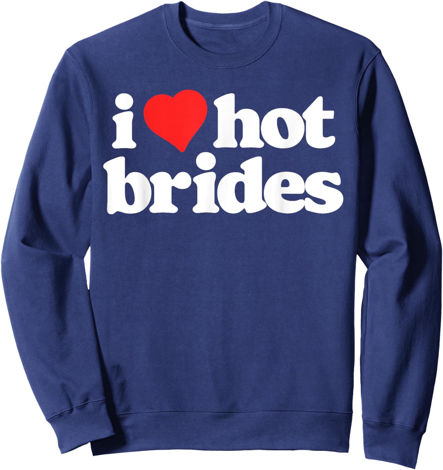 I Love Hot Brides Funny 80s Vintage Heart Sweatshirt - Sweatshirt | Navy