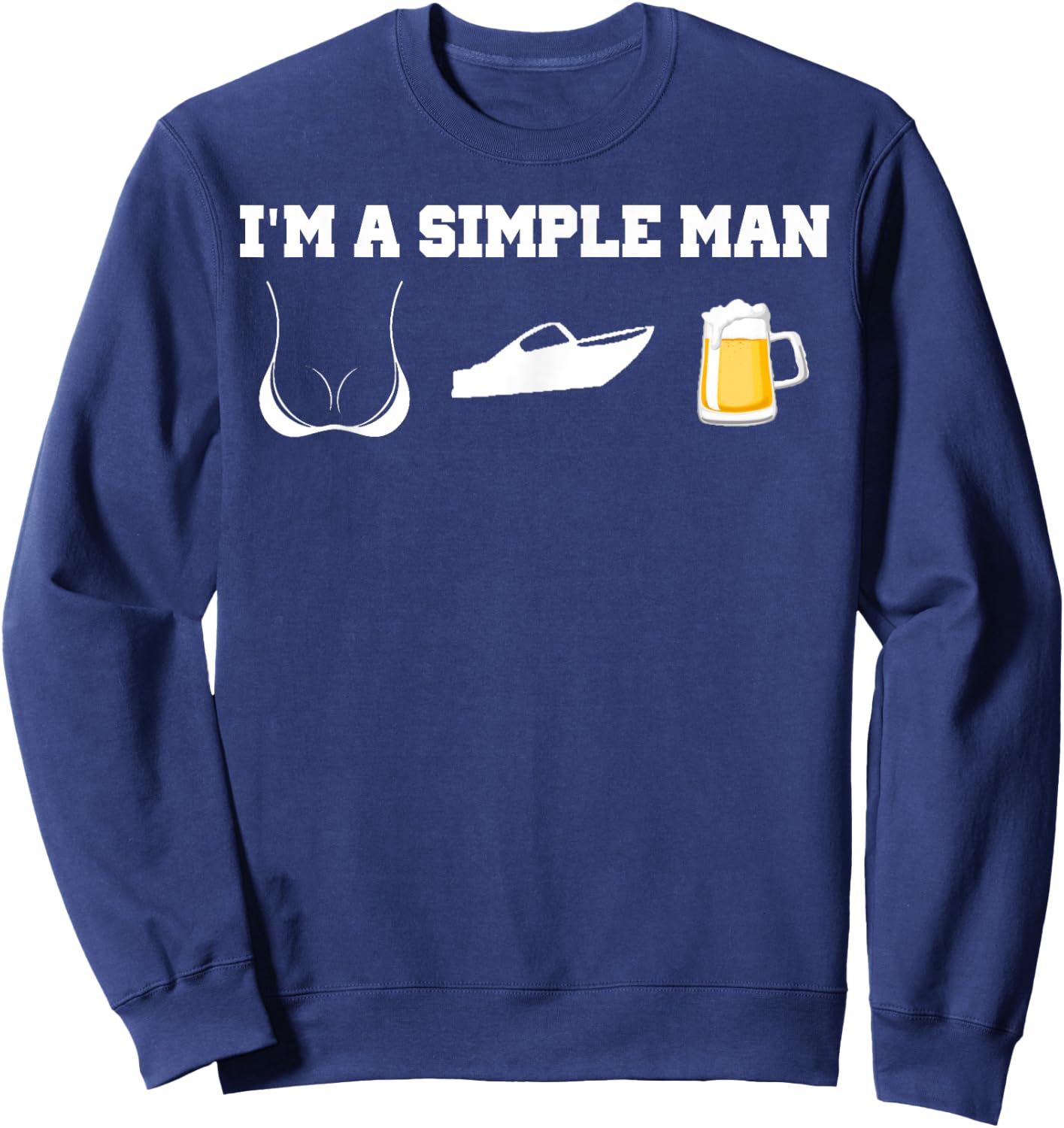 I'm A Simple Man Beer Boobs Boats Shirt Sweatshirt - Sweatshirt | Navy