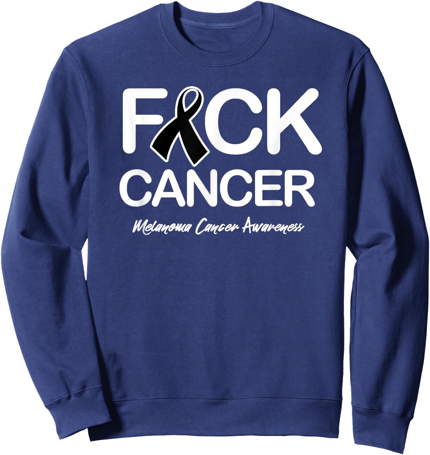 Melanoma Cancer Awareness Shirt Fck Cancer Sweatshirt - Sweatshirt | Navy