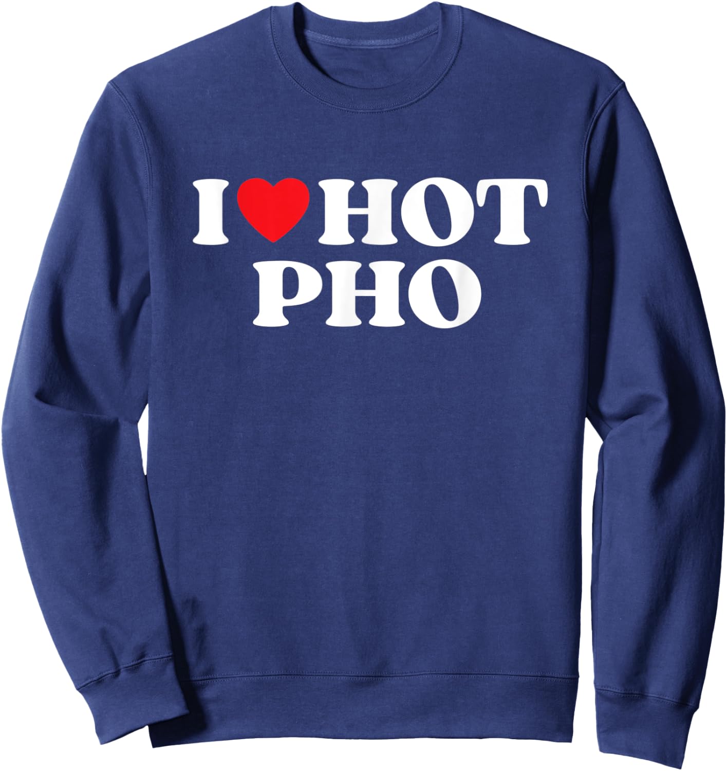 I Love Hot Pho Moms Dads Favorite National Pho Day Sweatshirt - Sweatshirt | Navy
