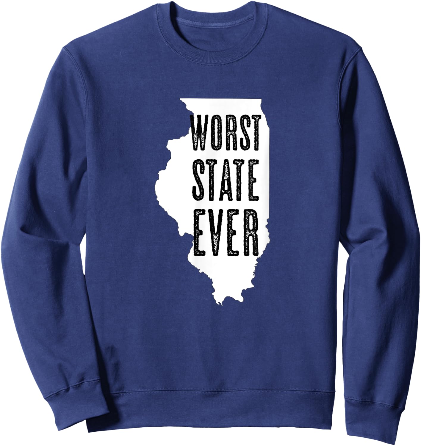 Illinois - Worst State Ever | IL Sucks - Funny Graphic Sweatshirt - Sweatshirt | Navy
