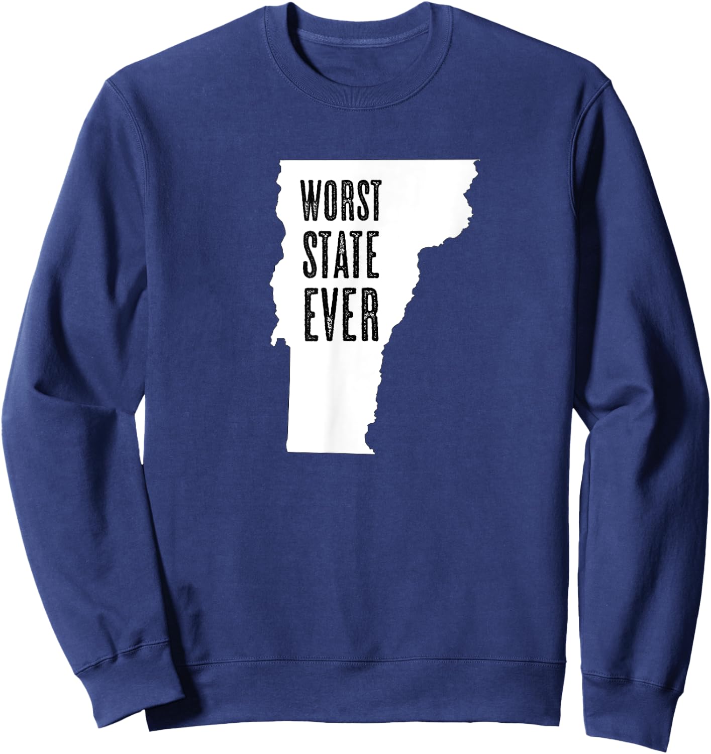 VERMONT - Worst State Ever | VT Sucks - Funny Graphic Sweatshirt - Sweatshirt | Navy