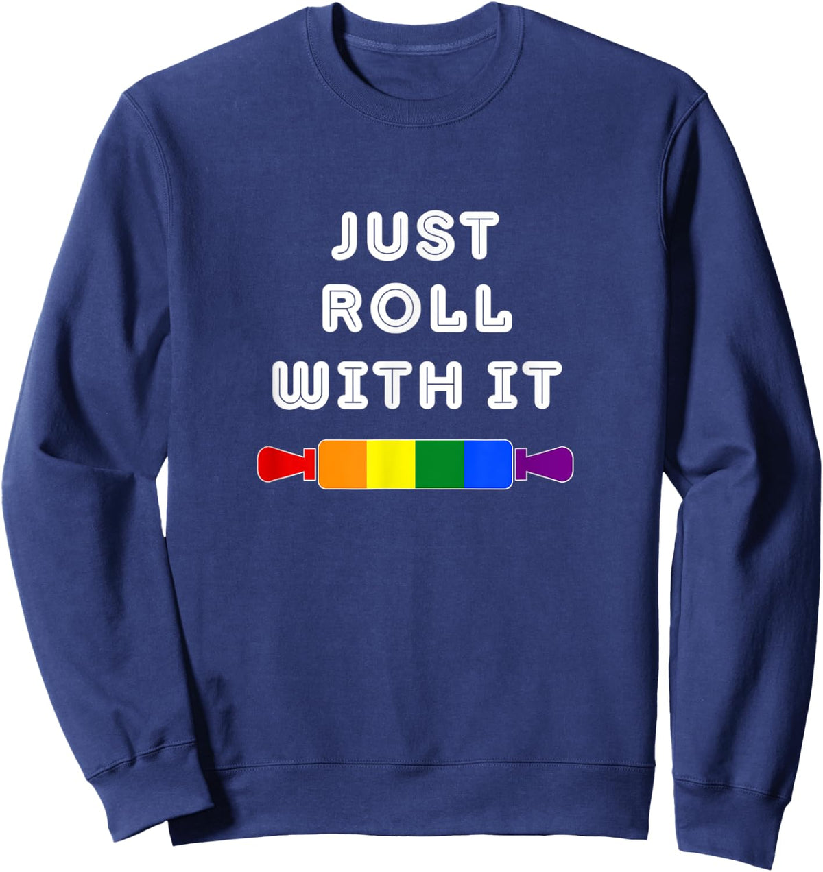 Funny Gay Baking Joke - Just Roll With It LGBT Pride Rainbow Sweatshirt - Sweatshirt | Navy