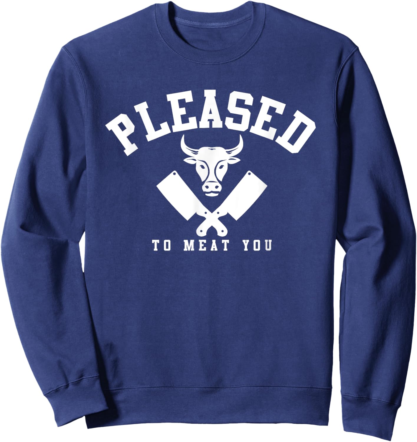 Please To Meat You Funny Butcher Quote Butchery Job Sweatshirt - Sweatshirt | Navy