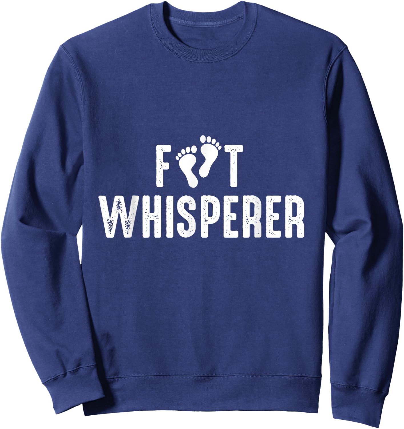 Foot Whisperer - Podiatry Outfit Podiatrist Foot Doctor Gift Sweatshirt - Sweatshirt | Navy