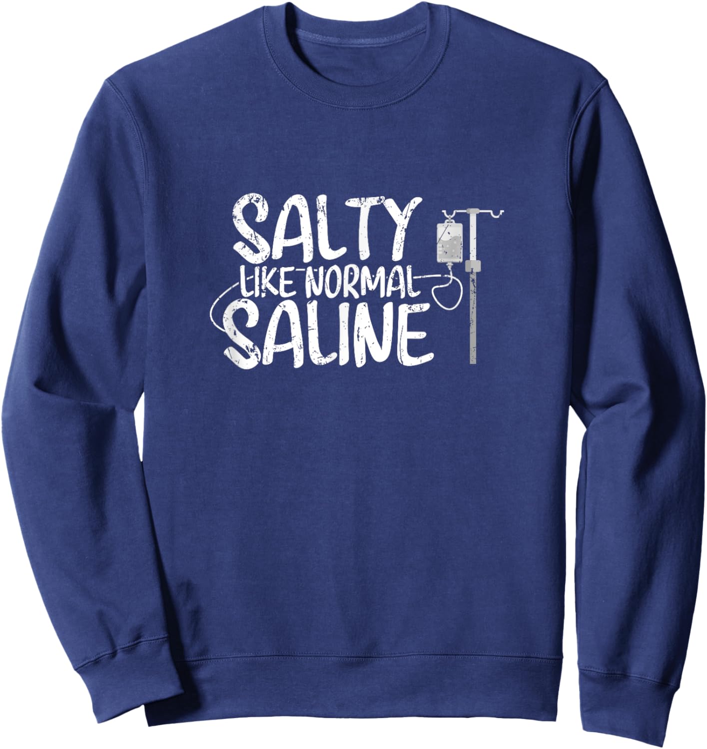 CNA Hospital Health RN Medicine Salty like normal Saline Sweatshirt - Sweatshirt | Navy