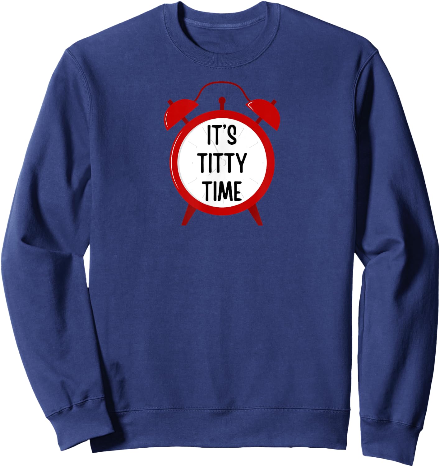 It's Titty Time - funny gifts , women, couples Sweatshirt - Sweatshirt | Navy