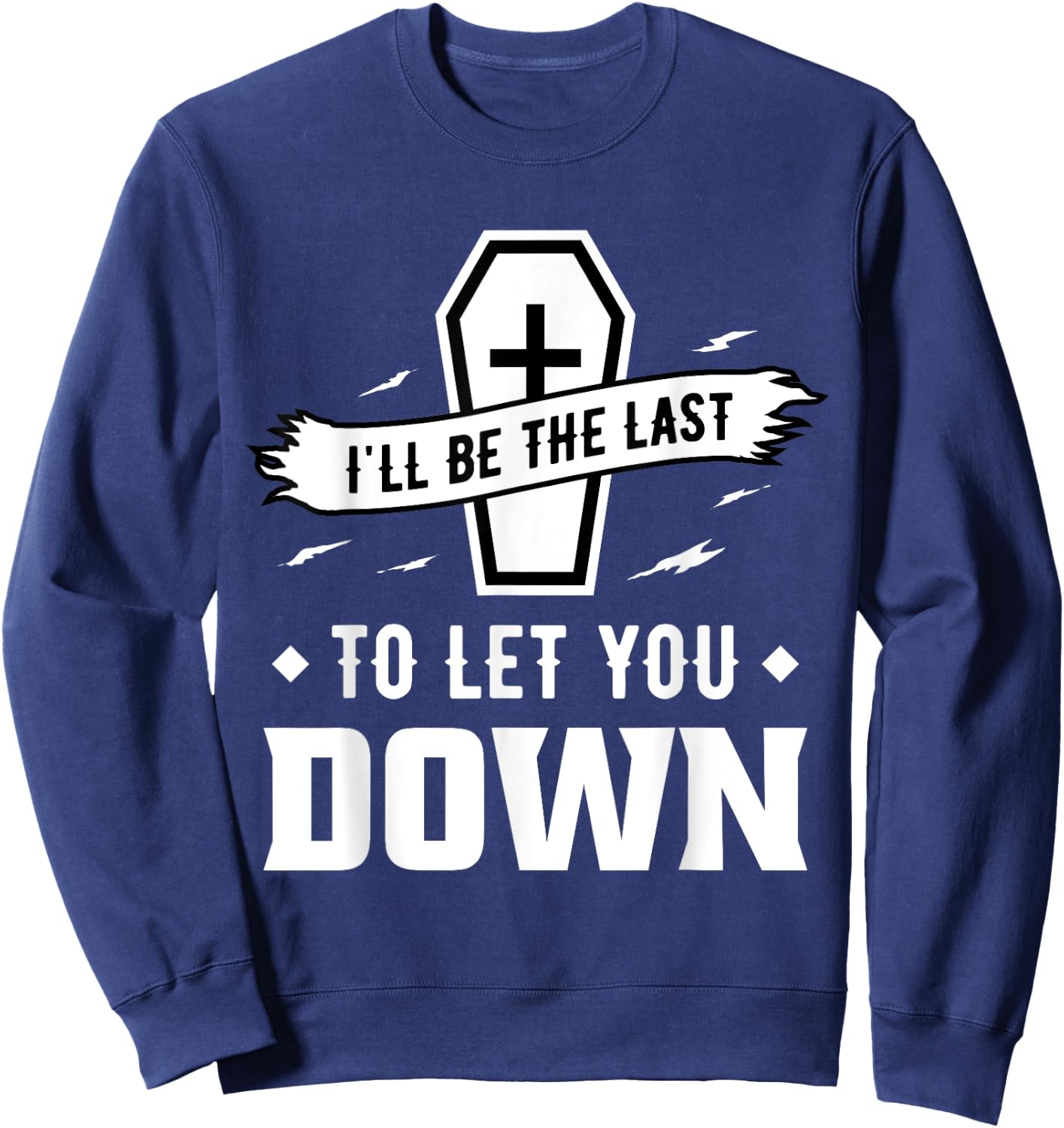 I'll Be The Last to Let You Down - Mortician Sweatshirt - Sweatshirt | Navy