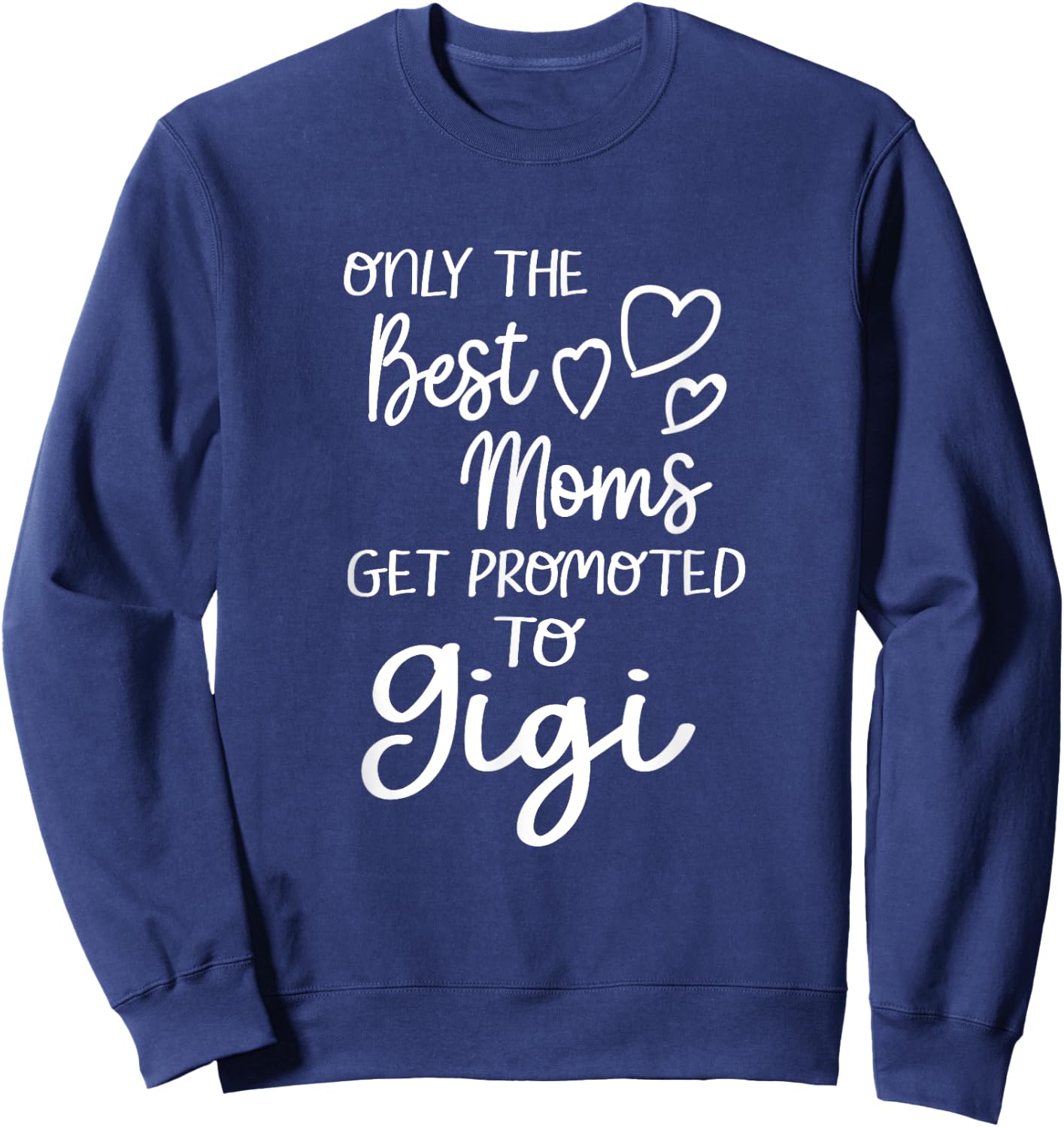 The Best Moms Get Promoted To Gigi for Special Grandma Sweatshirt - Sweatshirt | Navy