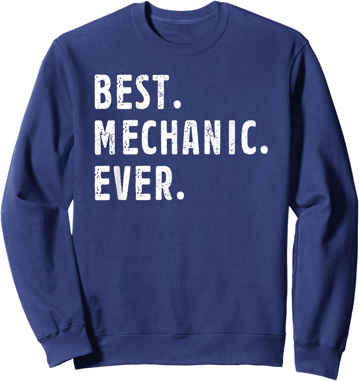 Best Mechanic Ever For Mechanical Engineer Hobbies Job Title Sweatshirt - Sweatshirt | Navy