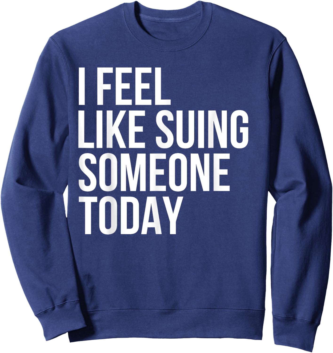 Funny Lawyer Sue Suing Law Attorney Personal Injury Advice Sweatshirt - Sweatshirt | Navy