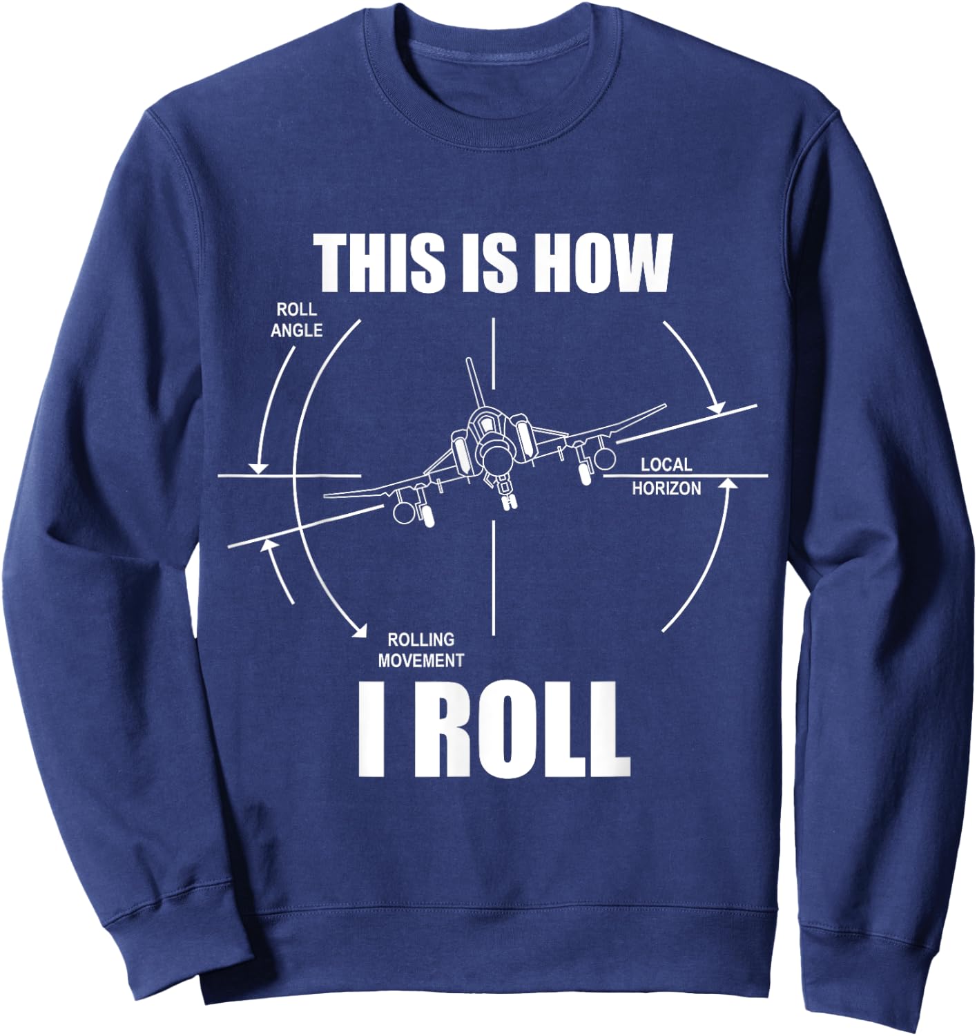 This is How I Roll F-4 Phantom Airplane Pilot Flying F4 Sweatshirt - Sweatshirt | Navy