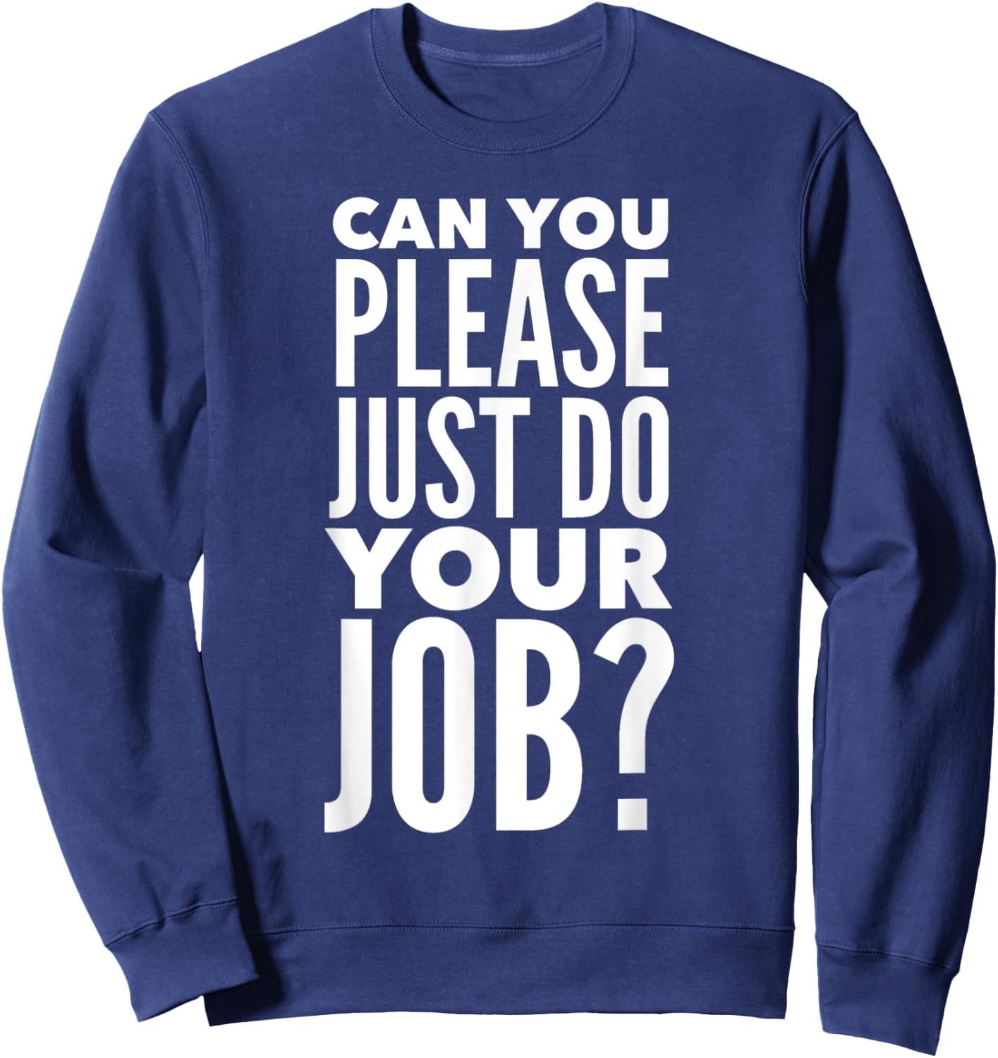 Can You Please Just Do Your Job Sweatshirt - Sweatshirt | Navy