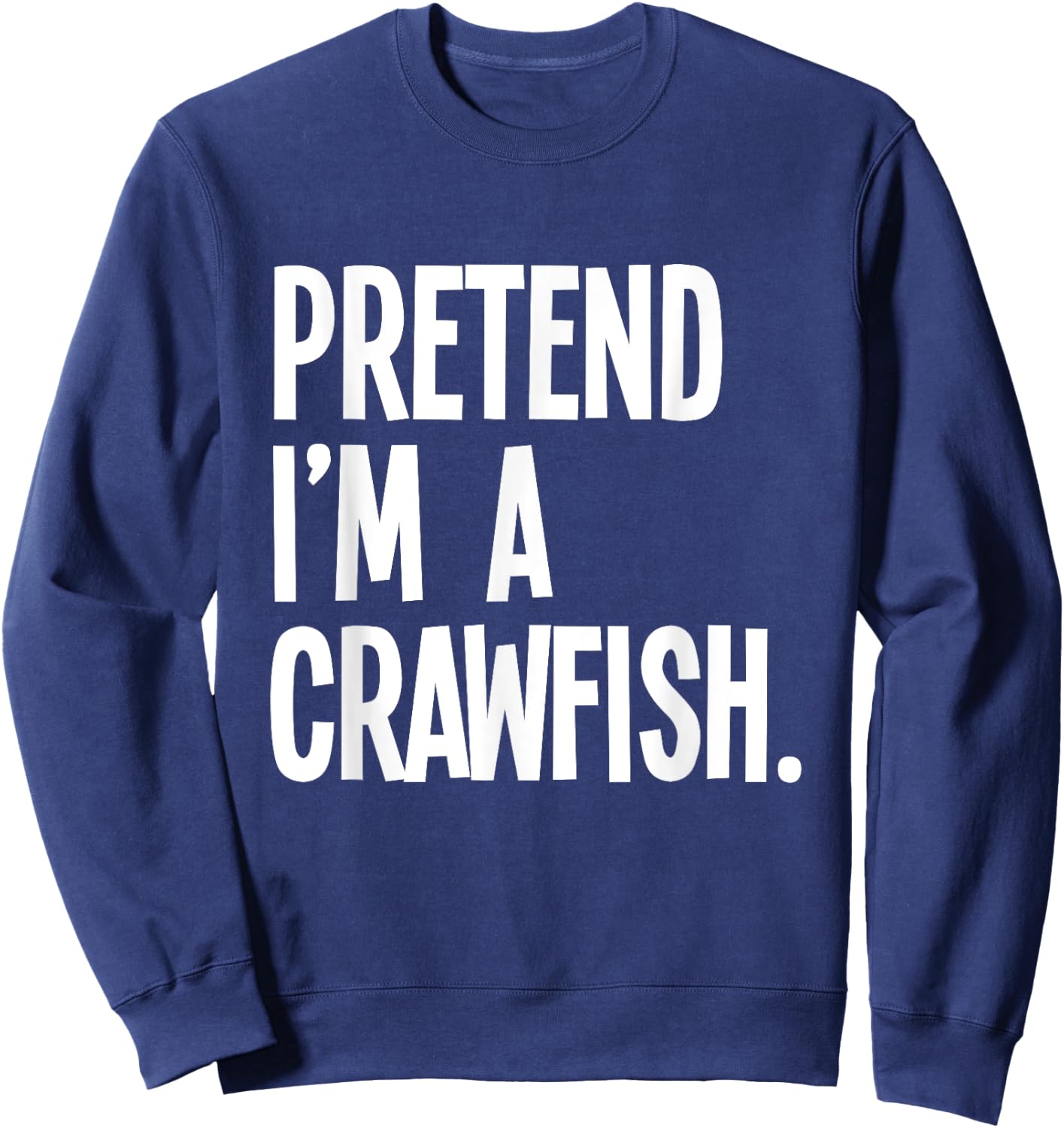 Pretend I'm A Crawfish Funny Halloween Party Costume Sweatshirt - Sweatshirt | Navy