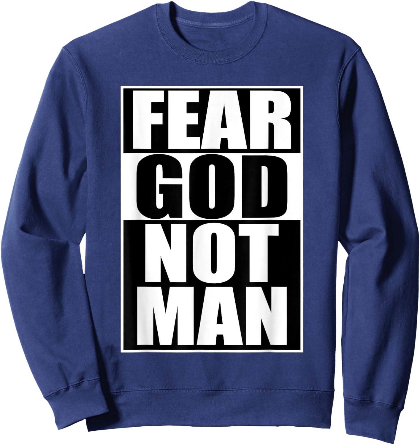 Fear God Not Man Cool Christian Funny Gift Men Sweatshirt - Sweatshirt | Navy