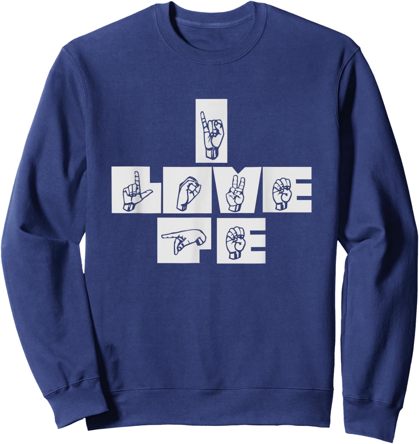I Love P.E. Physical Education Gym Teacher Sign Language Sweatshirt - Sweatshirt | Navy