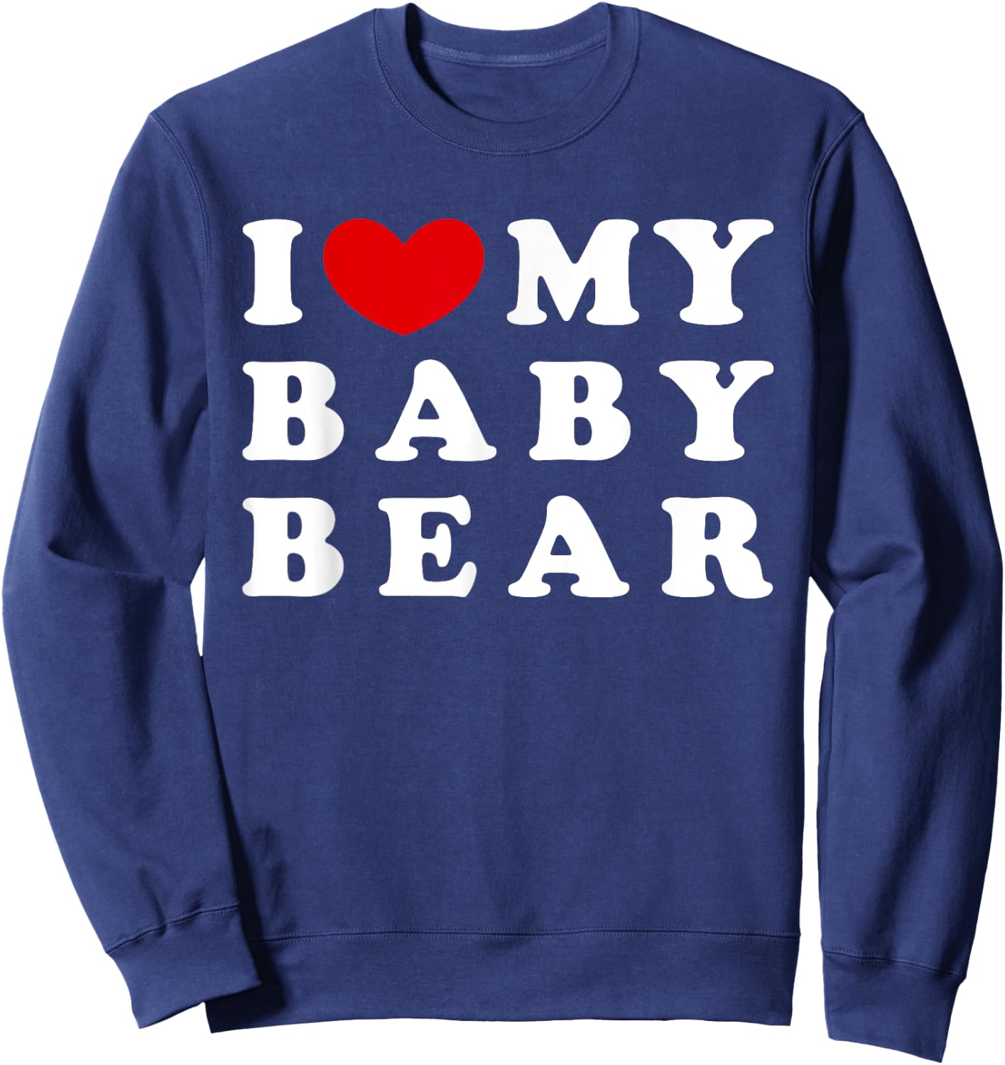 I Love My Baby Bear, I Heart My Baby Bear Sweatshirt - Sweatshirt | Navy