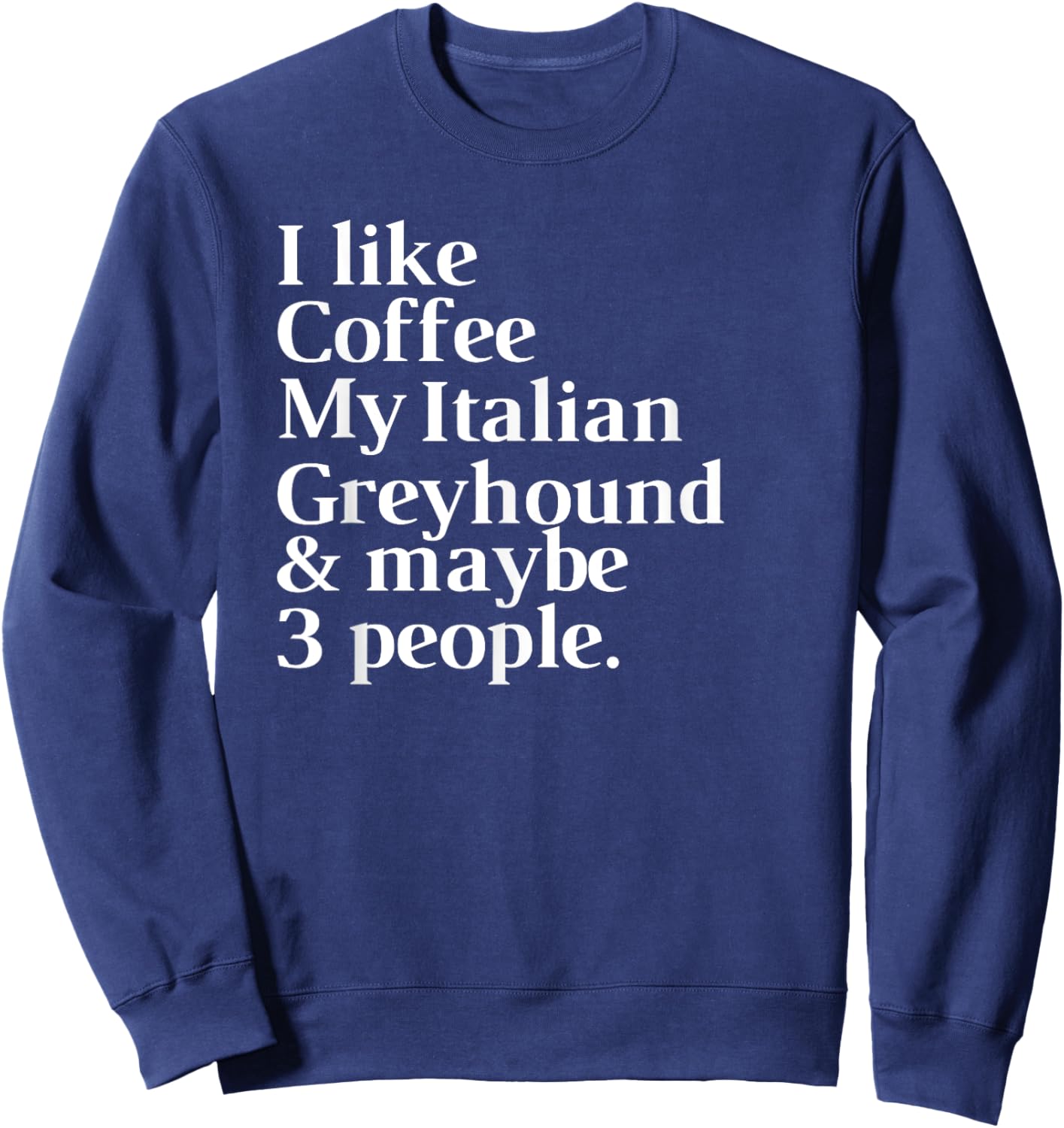 Italian Greyhound Funny Dog Owner Coffee Lover Gift Women Me Sweatshirt - Sweatshirt | Navy