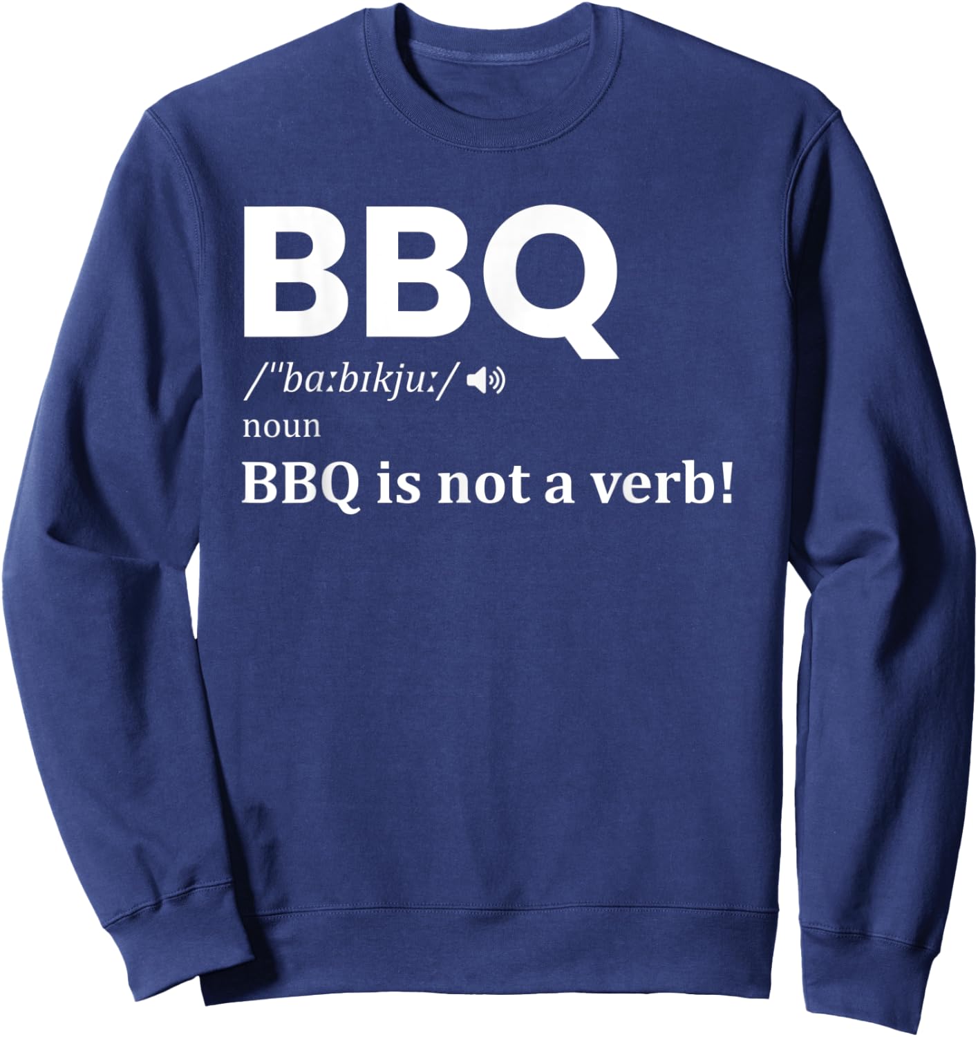 BBQ Definition noun BBQ Is NOT A Verb Funny barbecue lover Sweatshirt - Sweatshirt | Navy