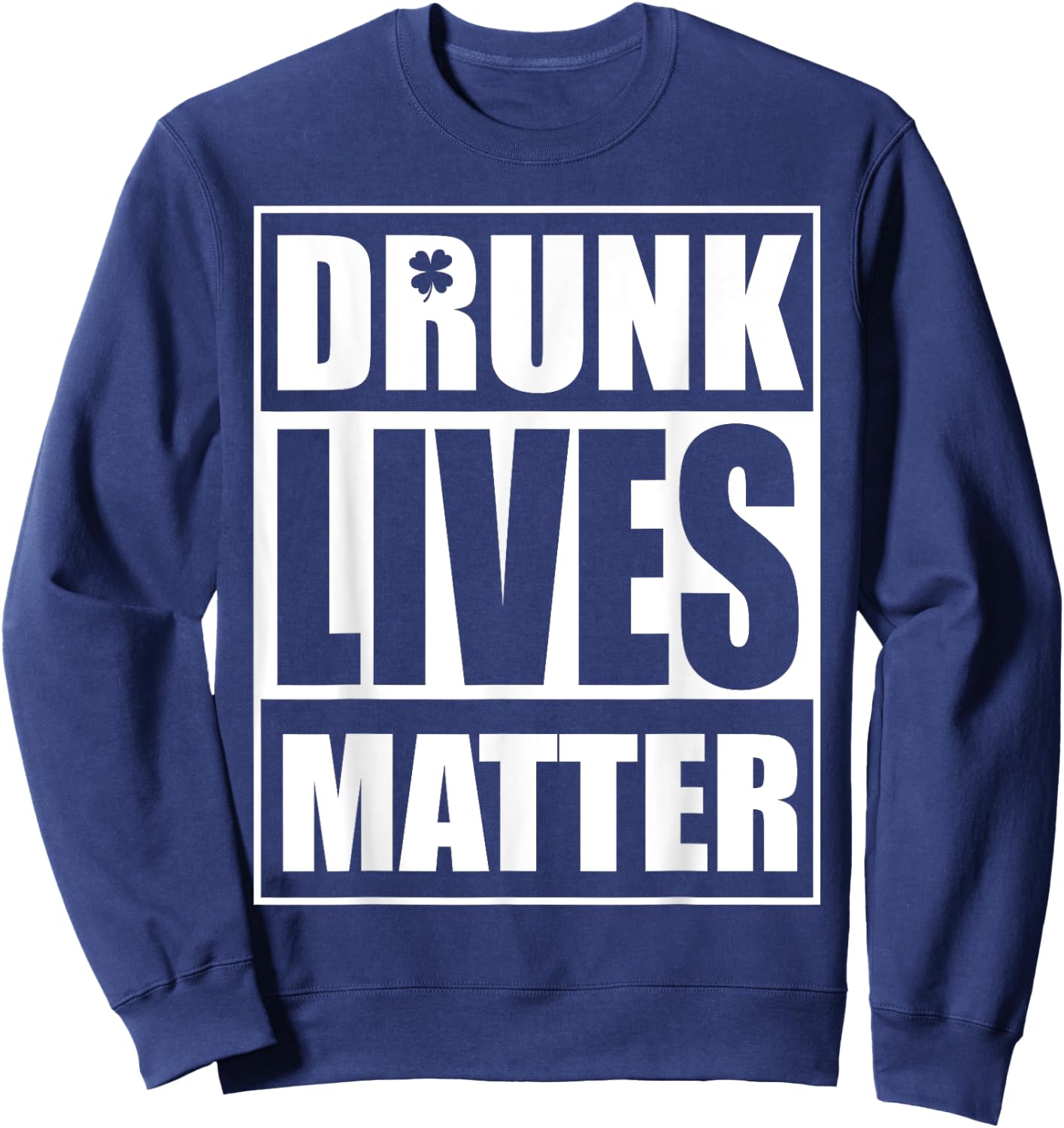 Beer Drinking Drunk Lives Matter St Patrick Day Drinking Sweatshirt - Sweatshirt | Navy