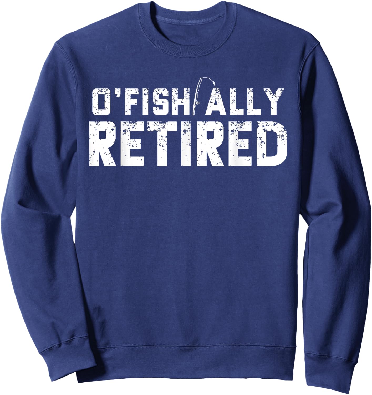 O'fishally Retired Fishing Retirement Funny Sweatshirt - Sweatshirt | Navy