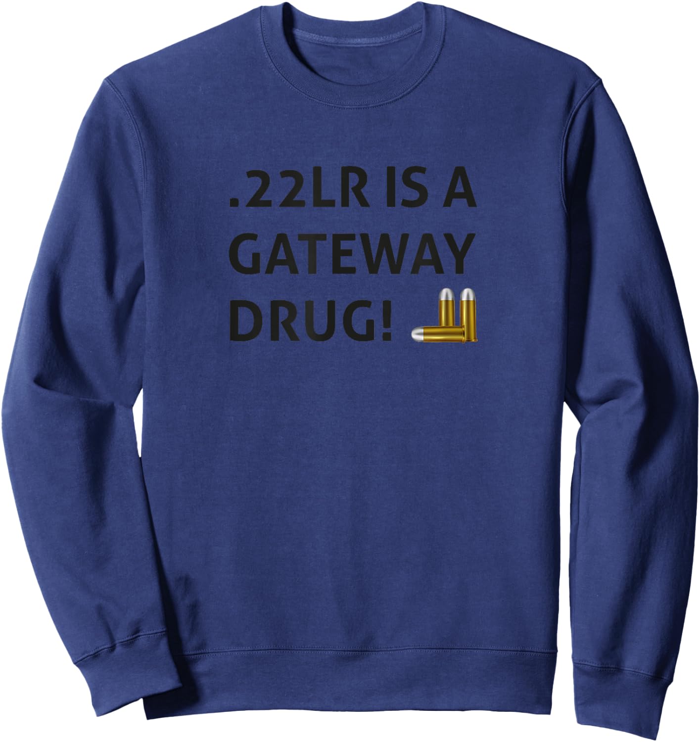 .22LR IS A GATEWAY DRUG Black Hunter Sports Shooters Sweatshirt - Sweatshirt | Navy