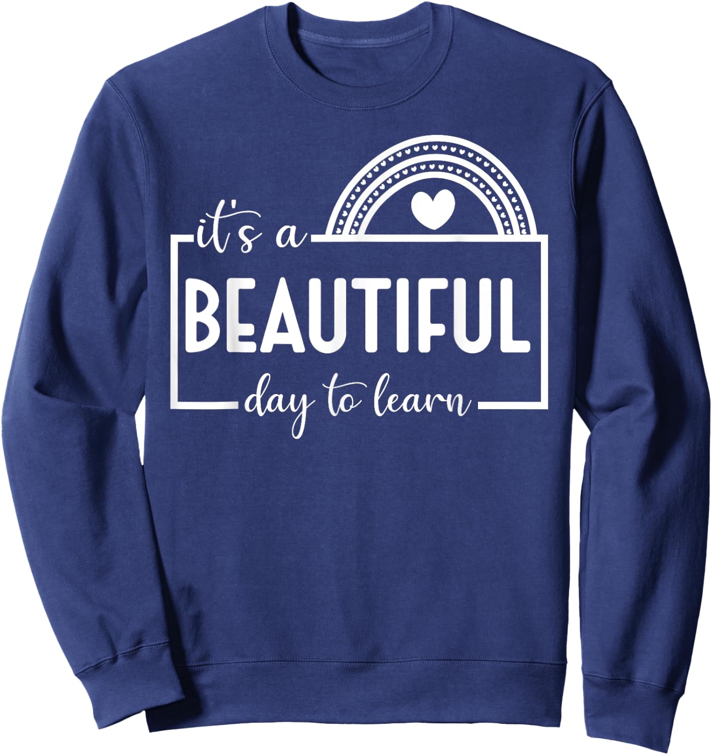 It's A Beautiful Day To Learn Rainbow Teacher Men Women Kids Sweatshirt - Sweatshirt | Navy