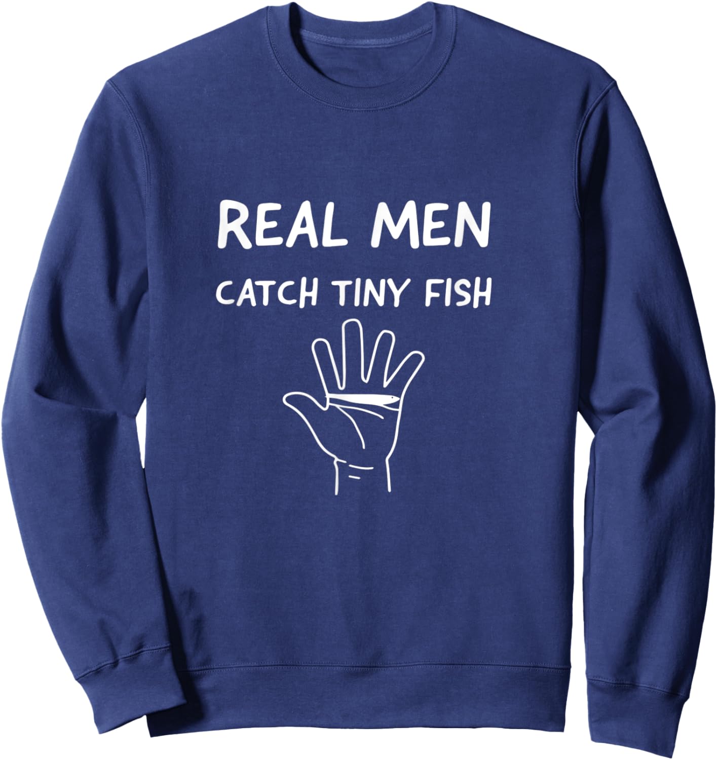 Real Men Catch Tiny Fish Sweatshirt - Sweatshirt | Navy