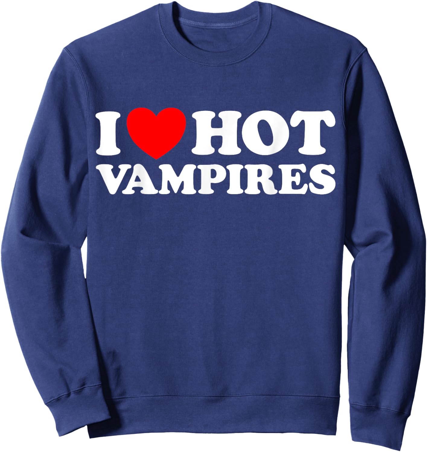 I Love Hot Vampires Funny Vampiric Blood Night Monster Joke Sweatshirt - Sweatshirt | Navy
