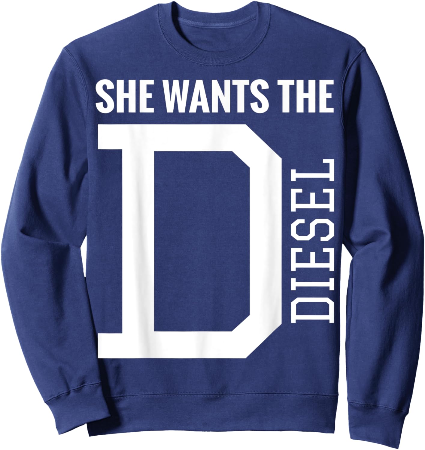 She Wants The D Funny Diesel Truck Roll Coal Sweatshirt - Sweatshirt | Navy