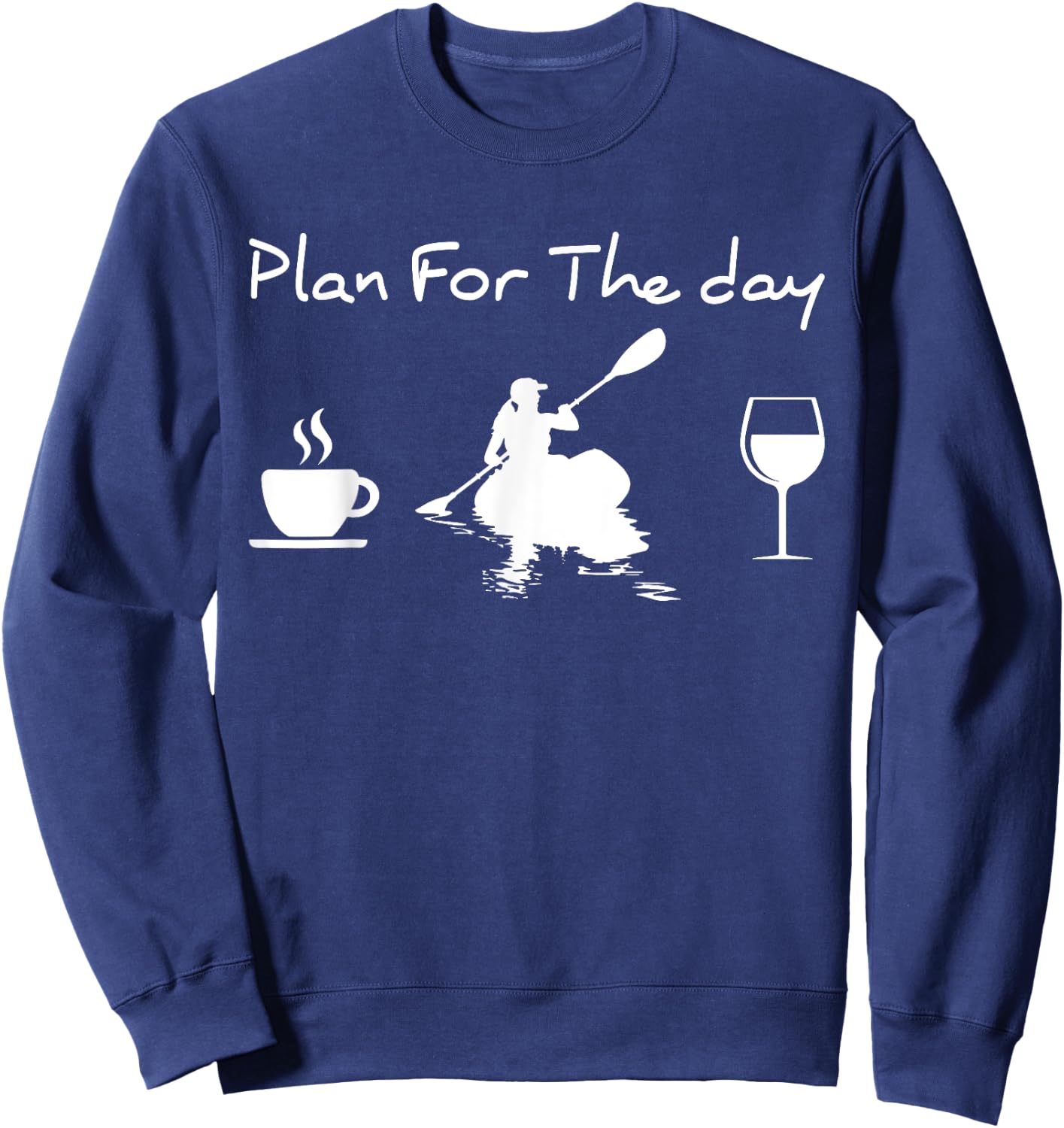 Plan For The Day Coffee Kayak And Wine Kayaking Women Sweatshirt - Sweatshirt | Navy