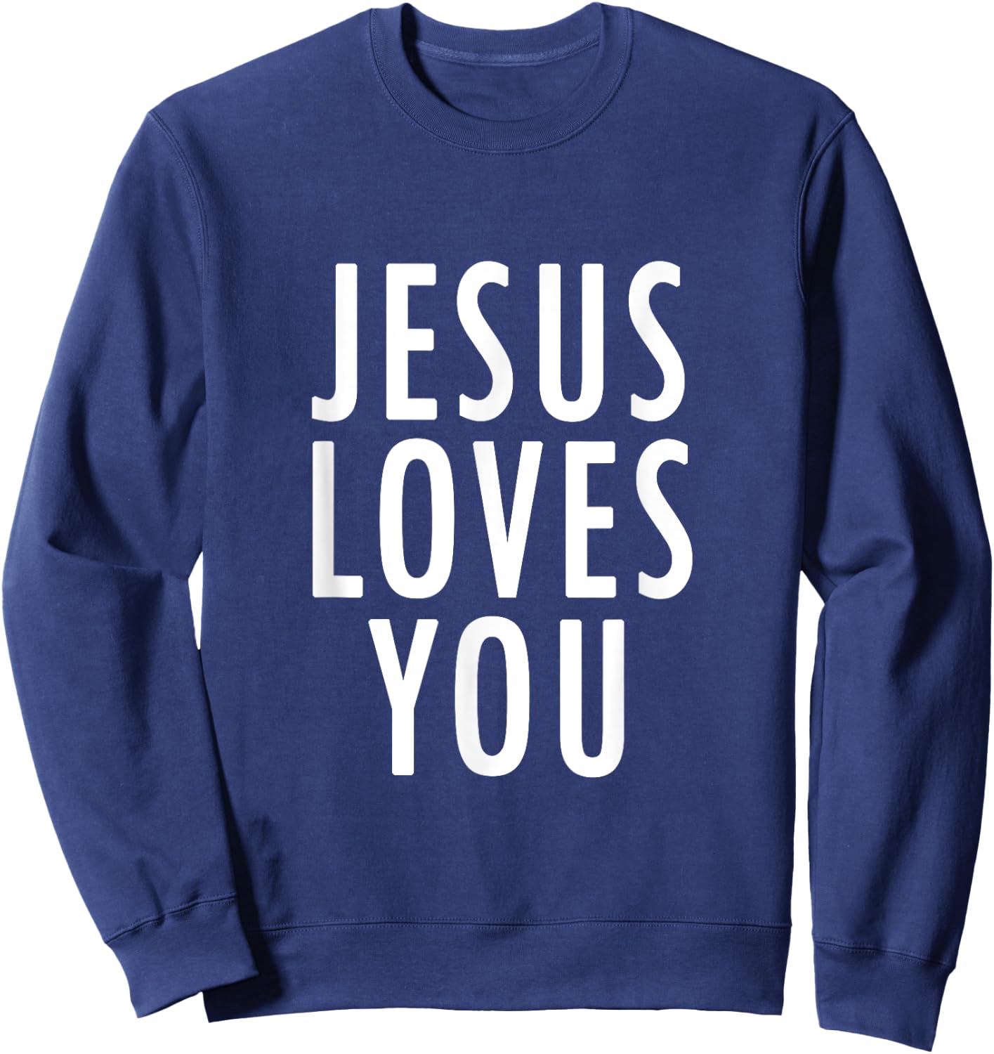 Jesus Loves You Uplifting Happy Gospel Joyful Christian Gift Sweatshirt - Sweatshirt | Navy