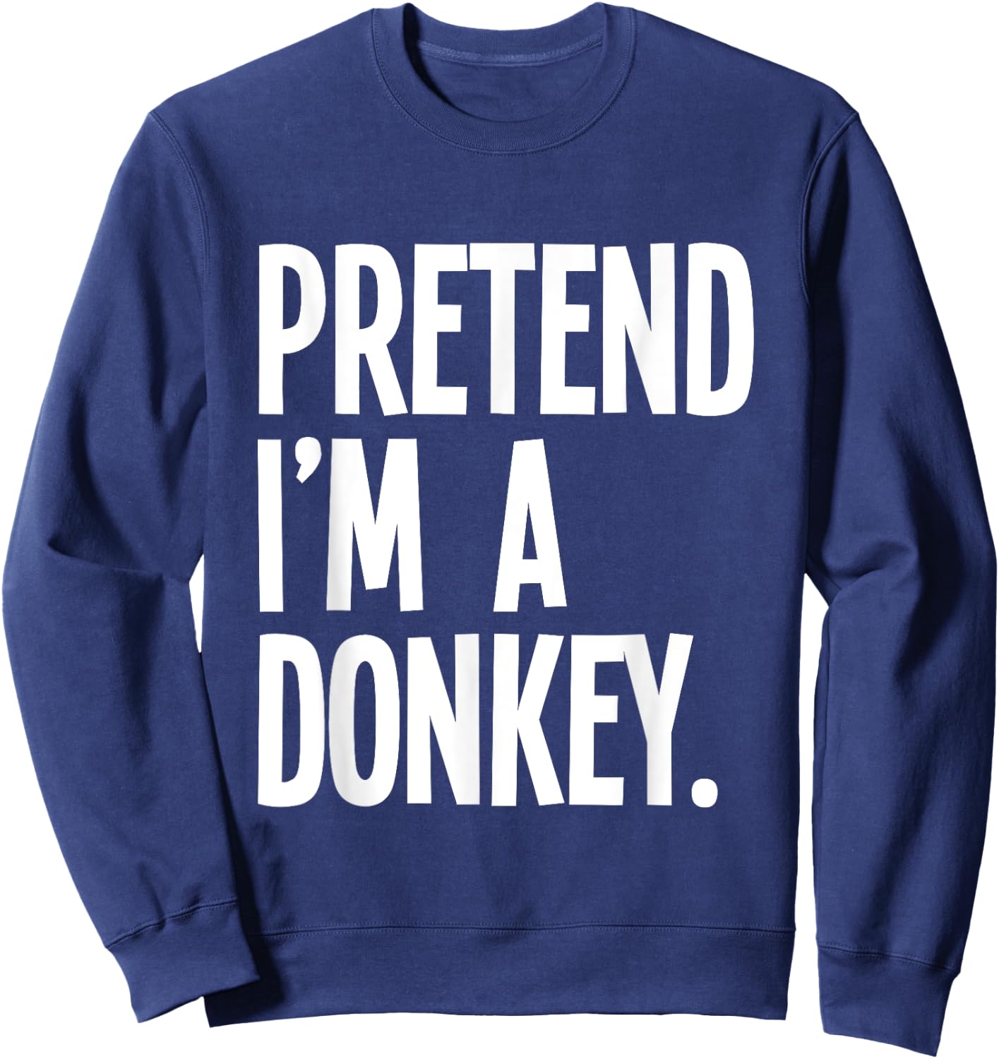 Pretend I'm A Donkey Funny Halloween Party Costume Sweatshirt - Sweatshirt | Navy