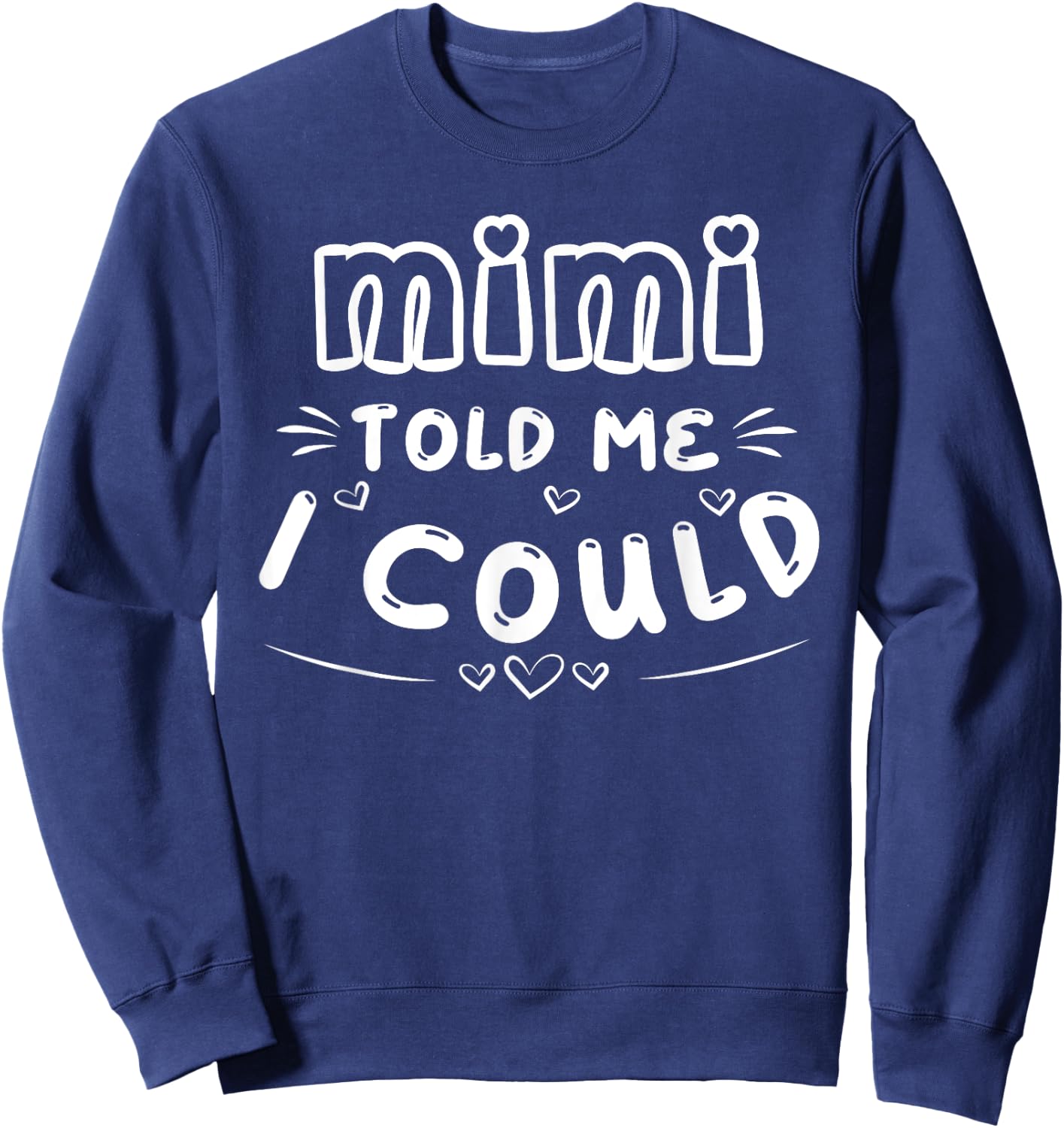 Mimi Told Me I Could Grankids Youth Grandchild Grandma Girls Sweatshirt - Sweatshirt | Navy
