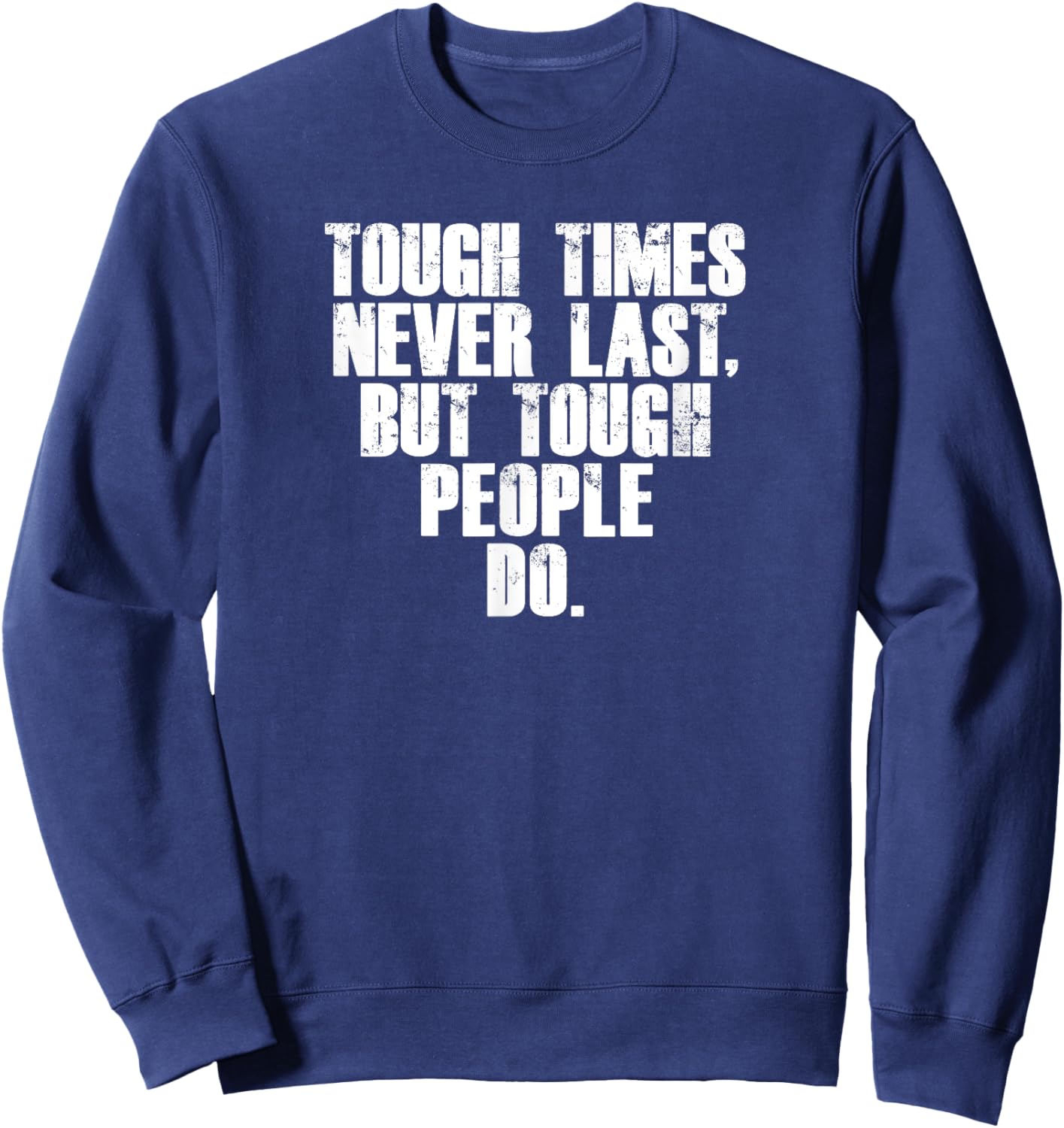 Funny Gym Fitness Tough Times Never Last But Tough People Do Sweatshirt - Sweatshirt | Navy