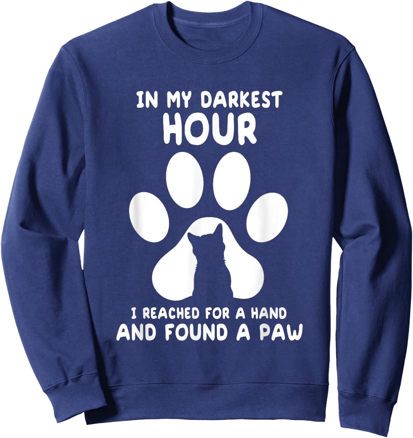 In My Darkest Hour I Reached For A Hand And Found A Paw Sweatshirt - Sweatshirt | Navy