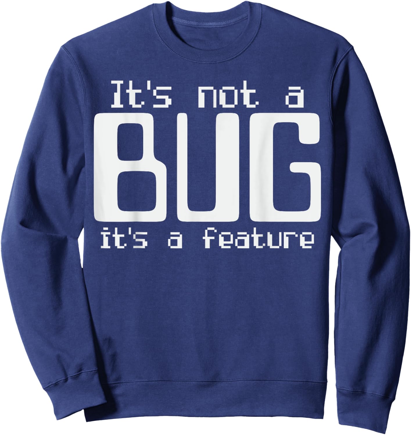 It's Not A Bug It's A Feature Coder Coding Joke Sweatshirt - Sweatshirt | Navy