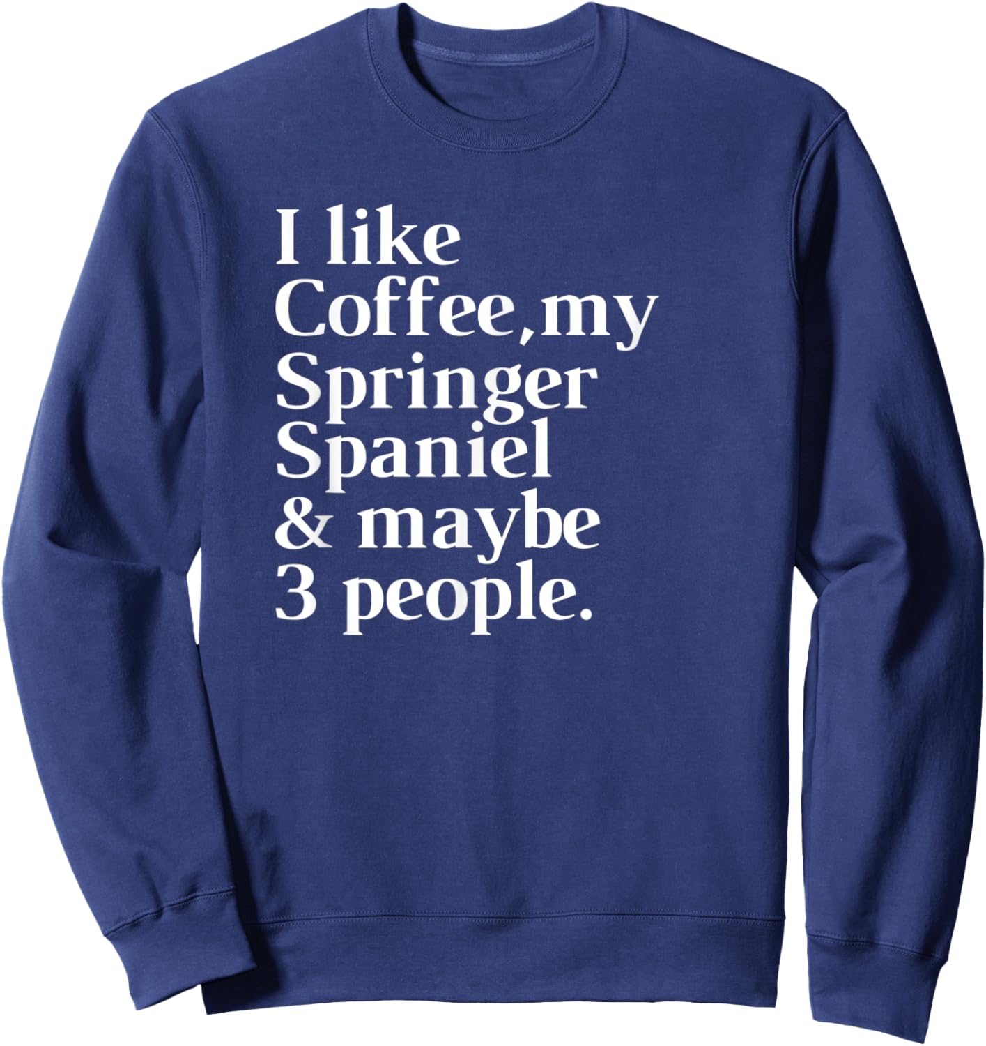 Springer Spaniel Funny Dog Owner Coffee Lover Gift Women Men Sweatshirt - Sweatshirt | Navy