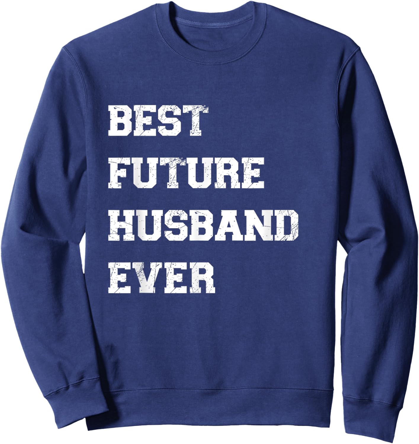 Funny Best Future Husband Ever Cool Best Husband Ever Sweatshirt - Sweatshirt | Navy