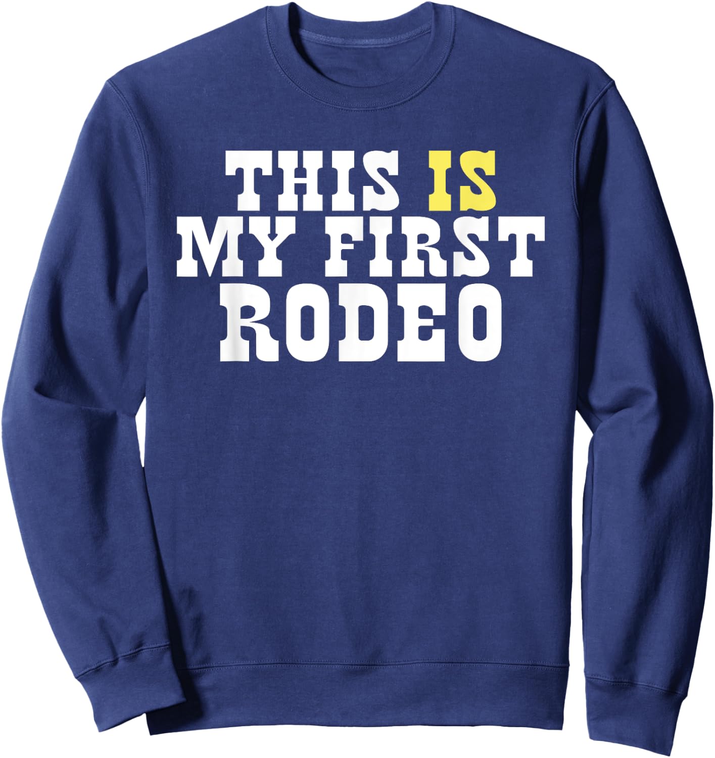 This Is My First Rodeo! Funny Western Hipster Vintage Rodeo Sweatshirt - Sweatshirt | Navy
