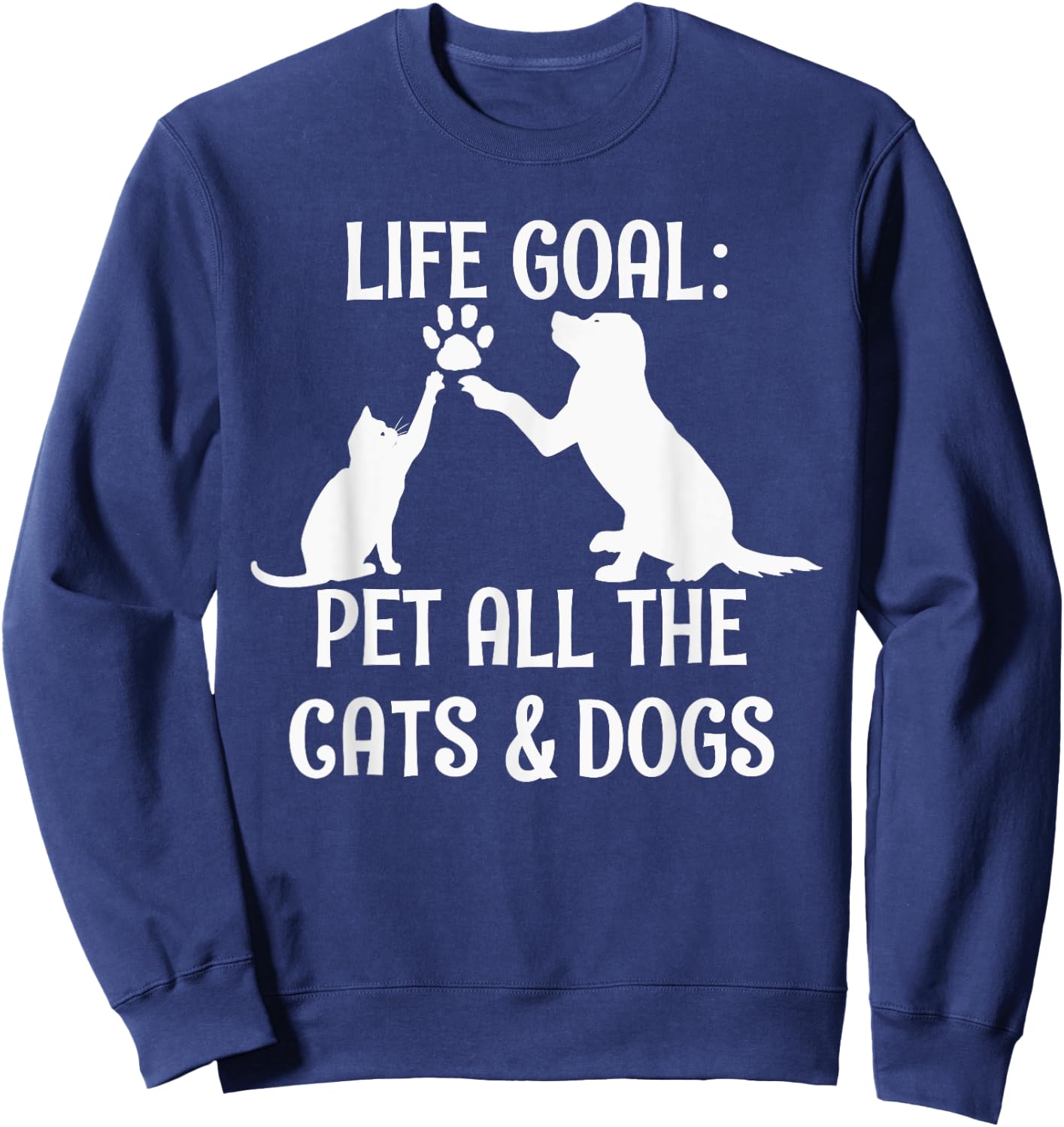Life Goal Pet All The Cats & Dogs Pets Animal Rescue Sweatshirt - Sweatshirt | Navy